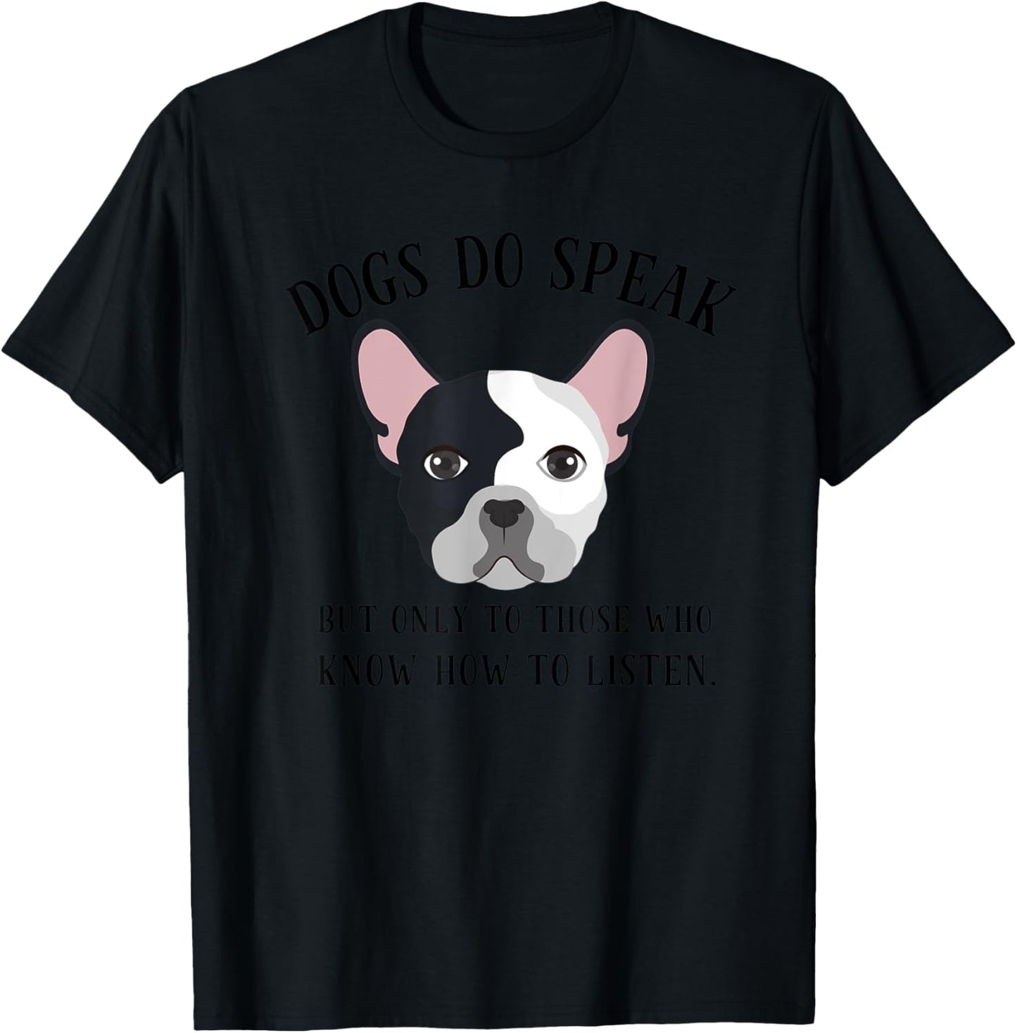 Dogs Do Speak, But Only to those who Listen T-Shirt - T-Shirt | Black