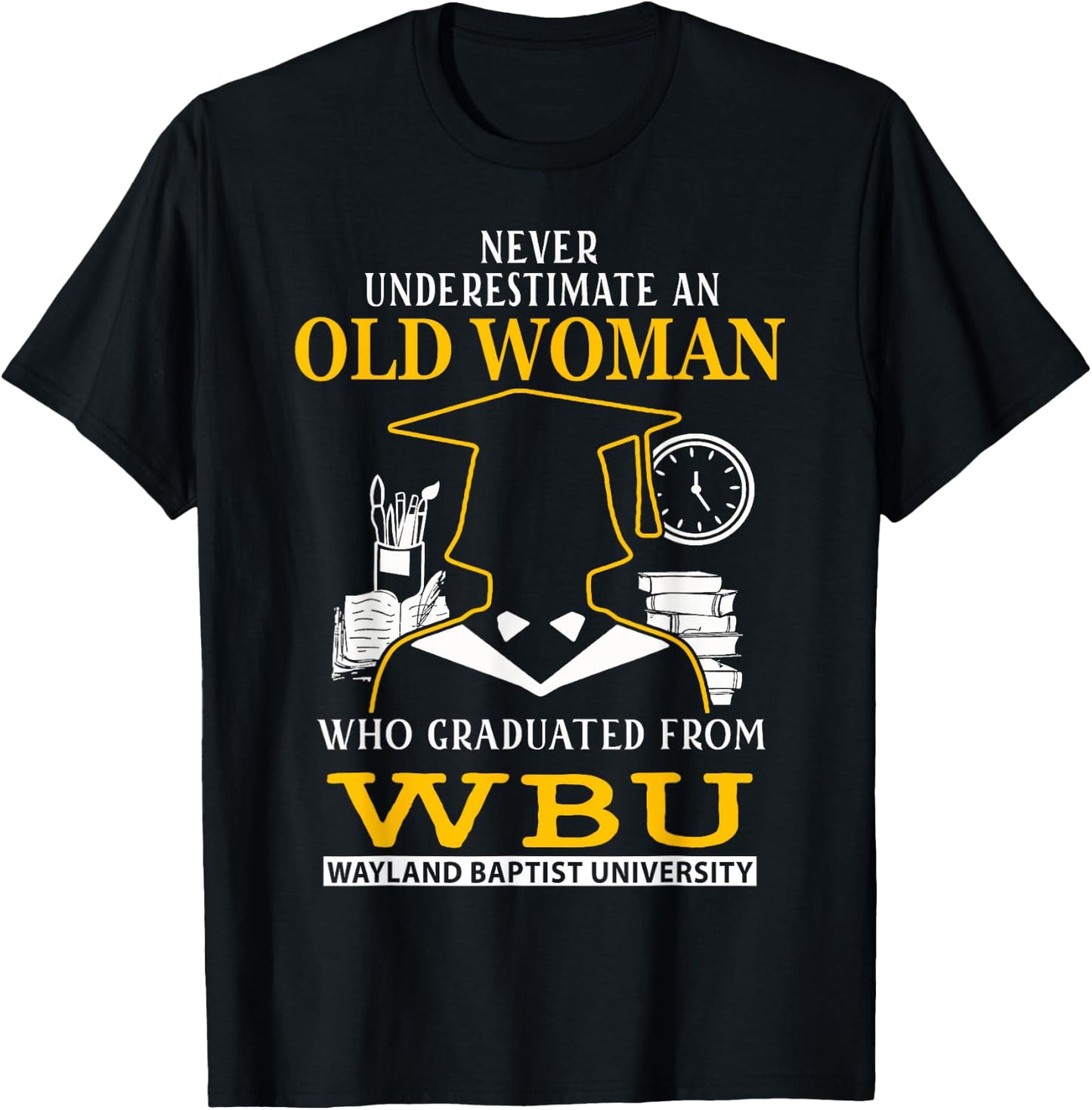 Old Woman Who Graduated From WBU Wayland Baptist University T-Shirt - T-Shirt | Black