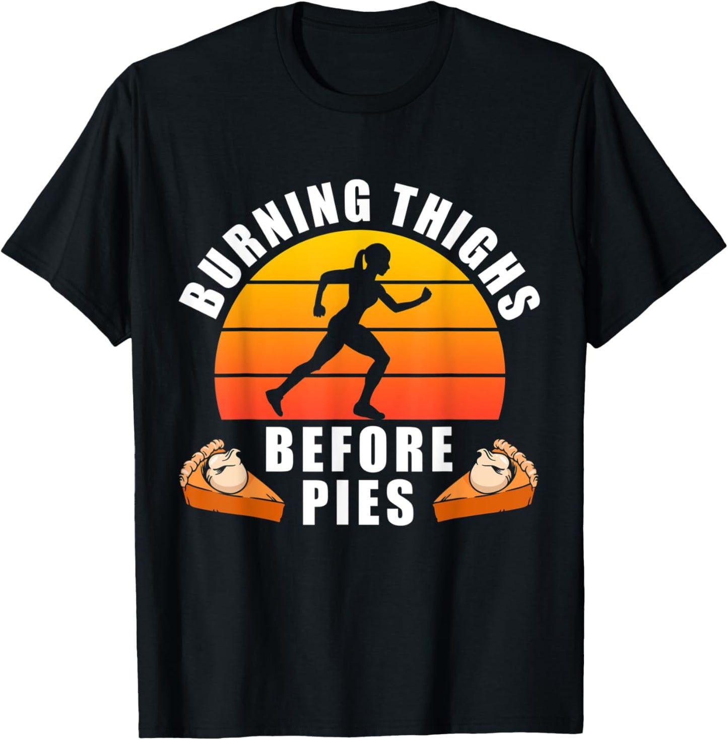 Running Burning Thighs Before Pies Funny Runner Thanksgiving T-Shirt - T-Shirt | Black