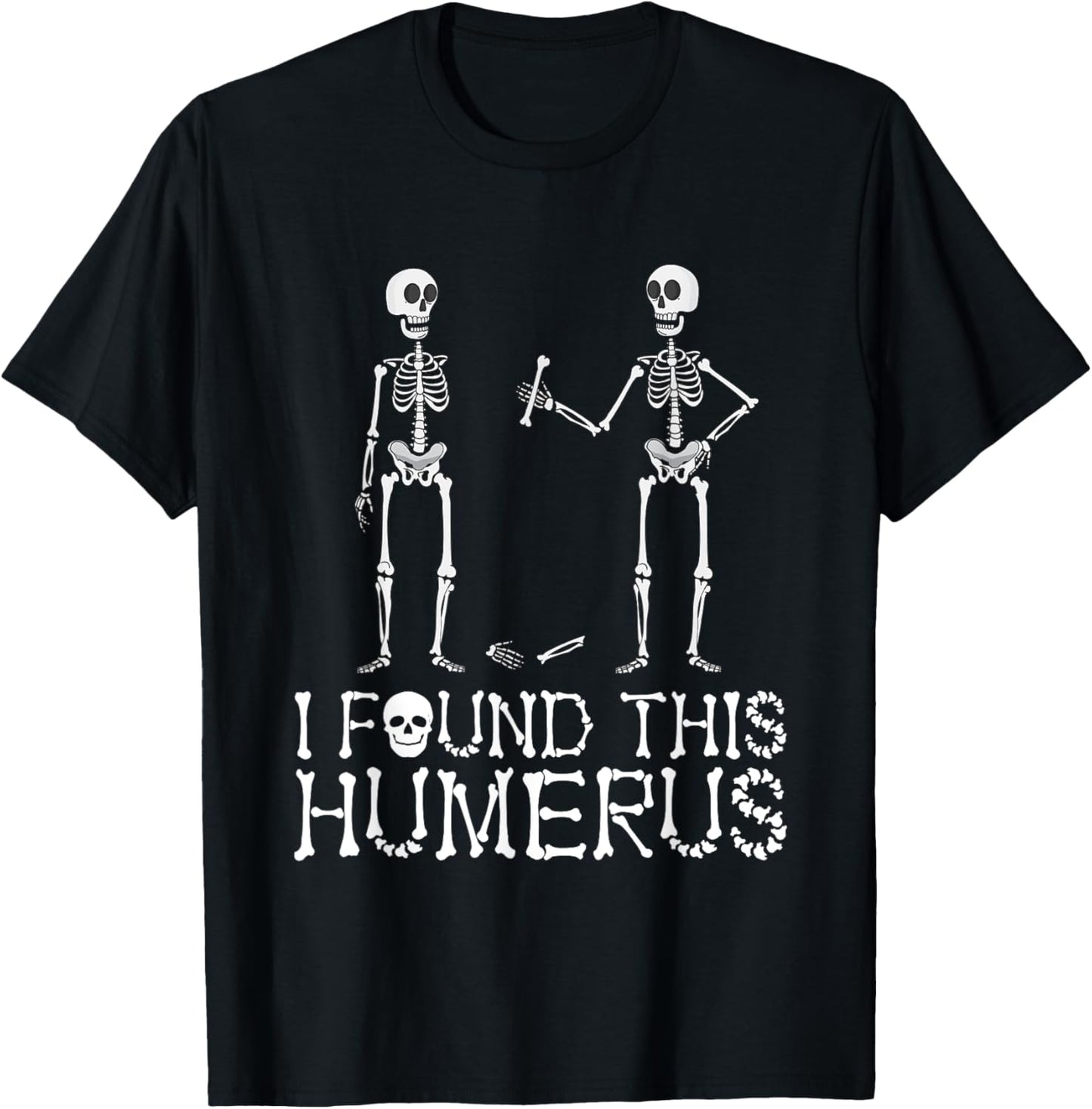 I Found This Humerus Funny Spooky Skeleton Halloween T-Shirt - T-Shirt | Black