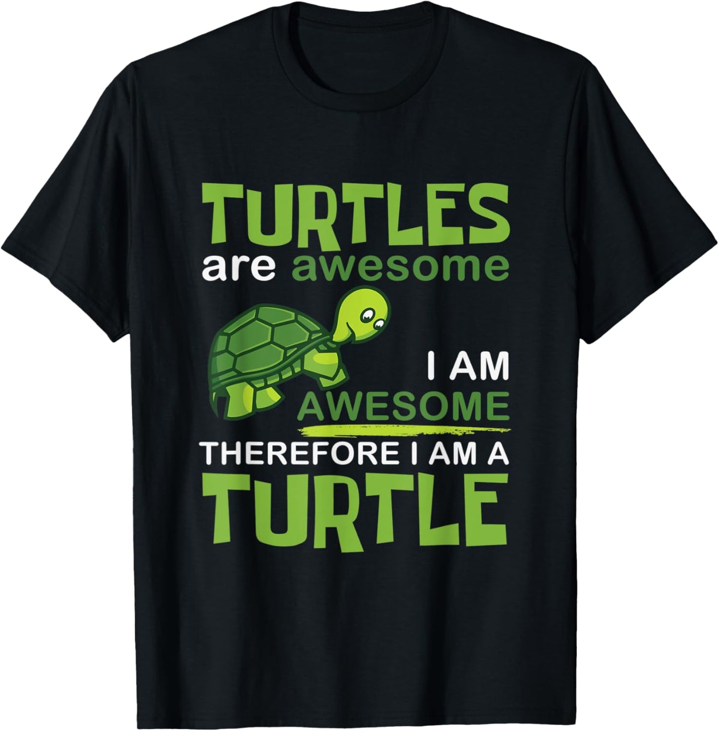 Turtles Are Awesome Therefore I Am A Turtles Funny T-Shirt - T-Shirt | Black