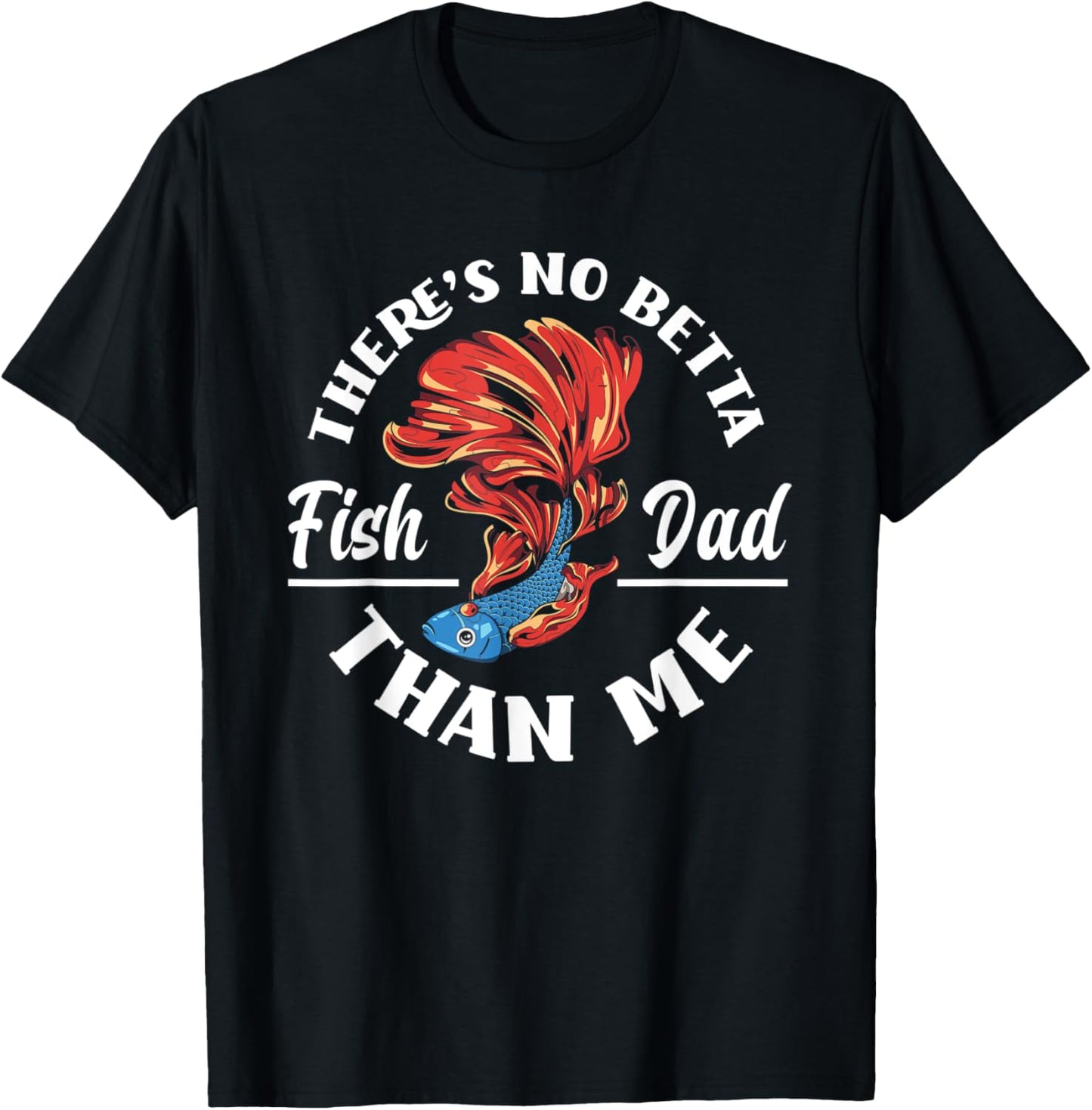 There's No Betta Fish Dad Than Me Funny Aquarist Aquarium T-Shirt - T-Shirt | Black