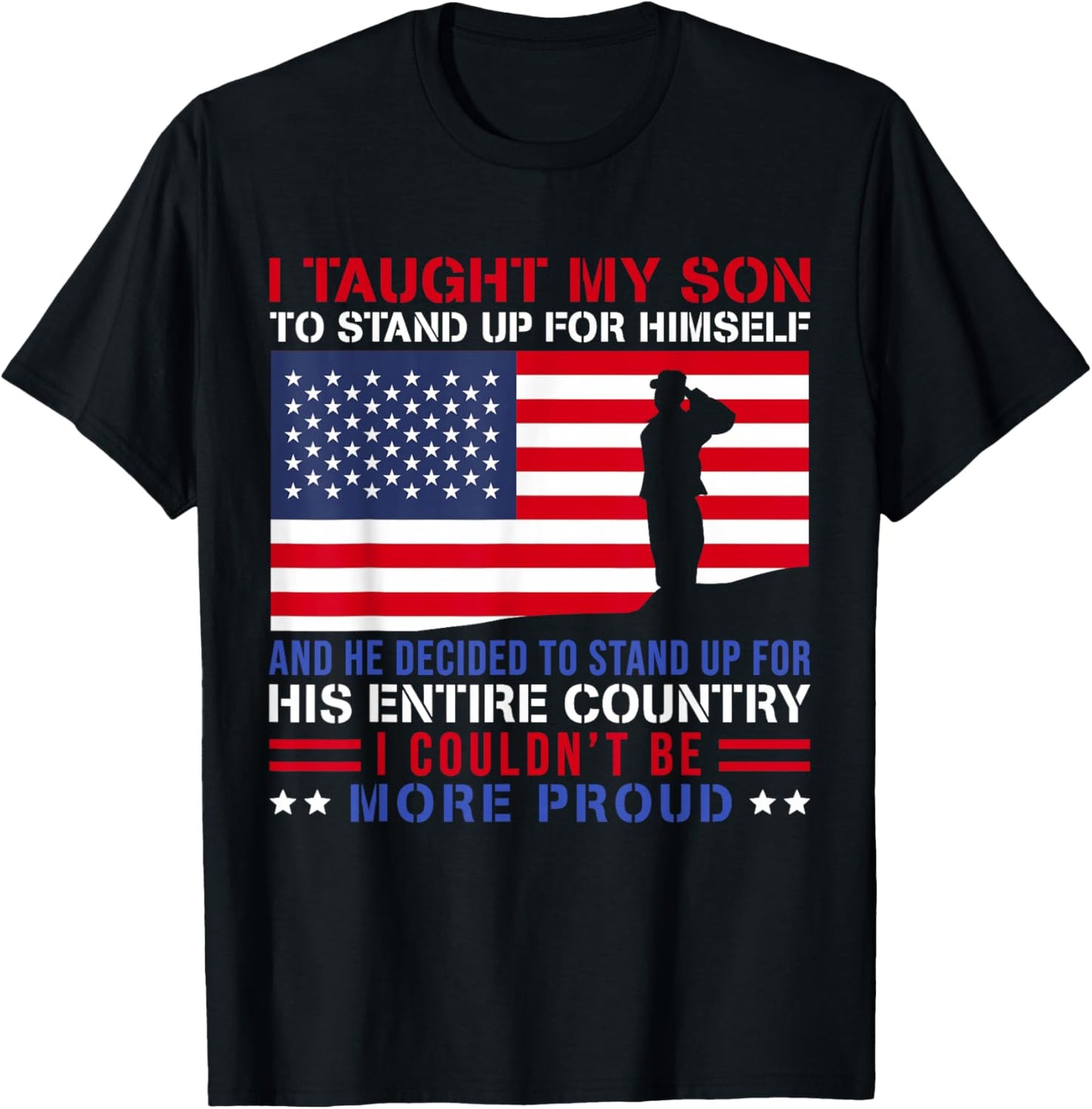 I Taught My Son How to Stand Up Proud Military Mom and Dad T-Shirt - T-Shirt | Black