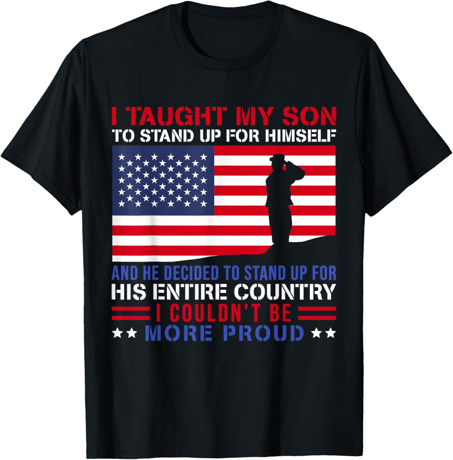I Taught My Son How to Stand Up Proud Military Mom and Dad T-Shirt - T-Shirt | Black