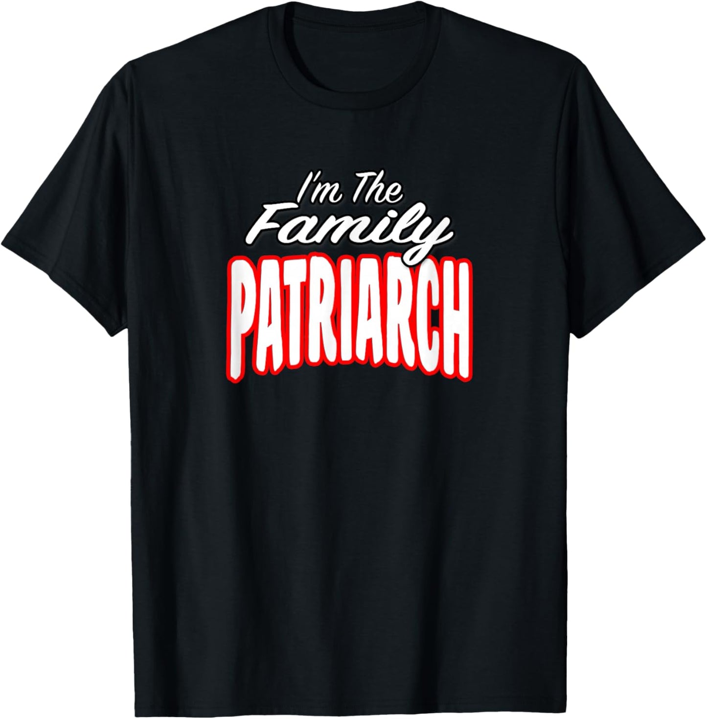 I’m The Family Patriarch Awesome Gift Men Women T-Shirt - T-Shirt | Black