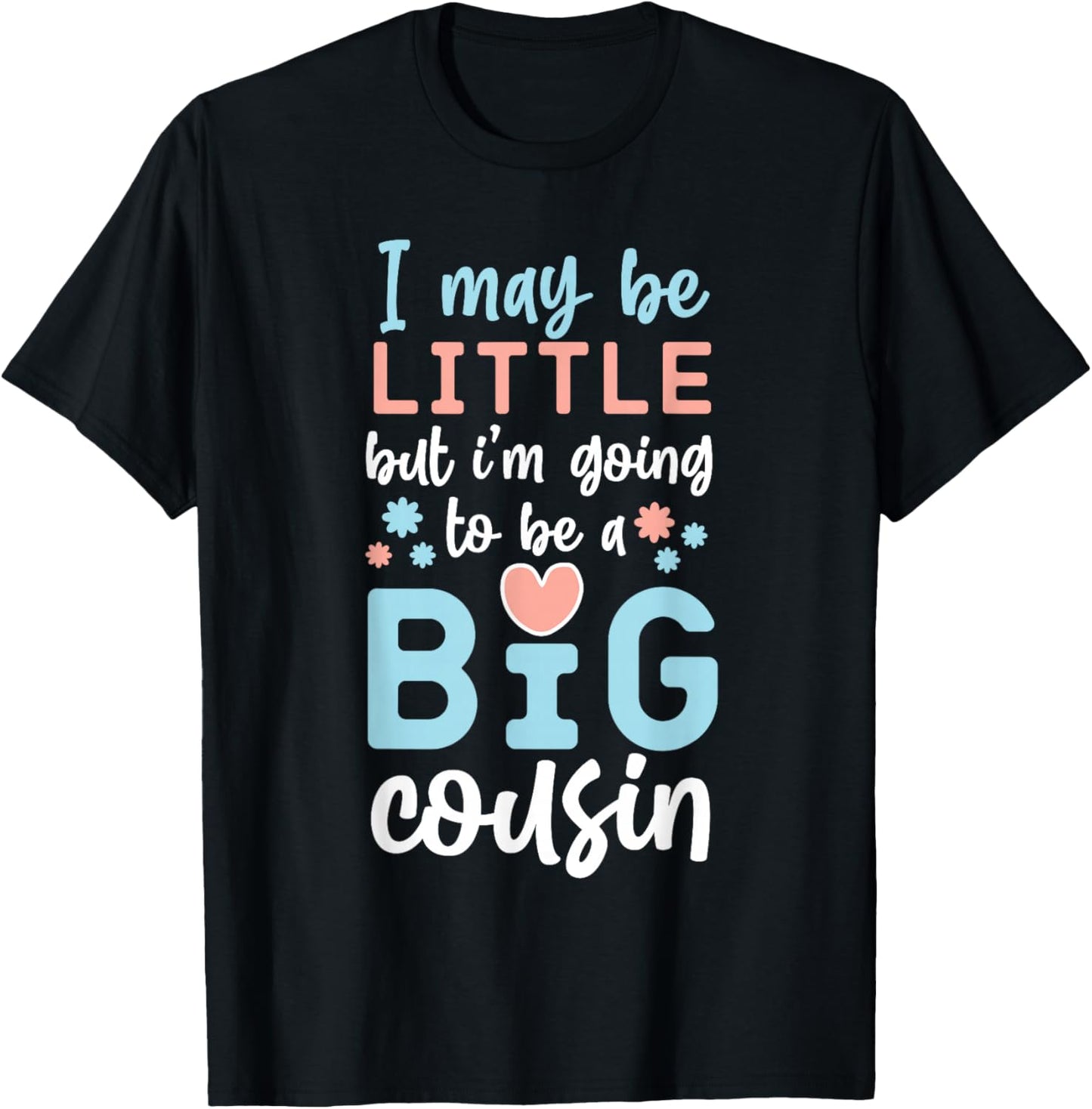 I May Be Little But I'm Going To Be A Big Cousin T-Shirt - T-Shirt | Black
