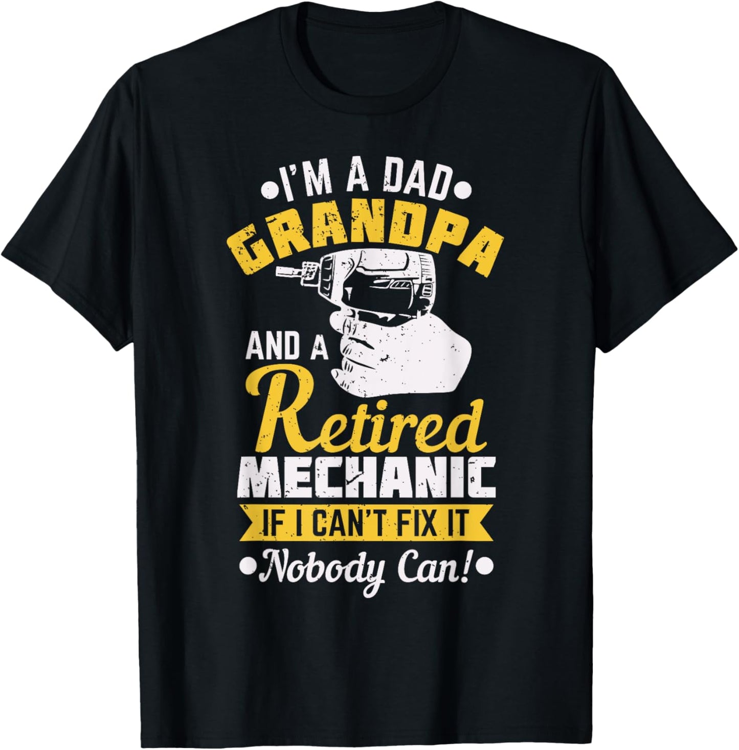 Dad Grandpa A Retired Mechanic If I Can't Fix It Nobody Can! T-Shirt - T-Shirt | Black