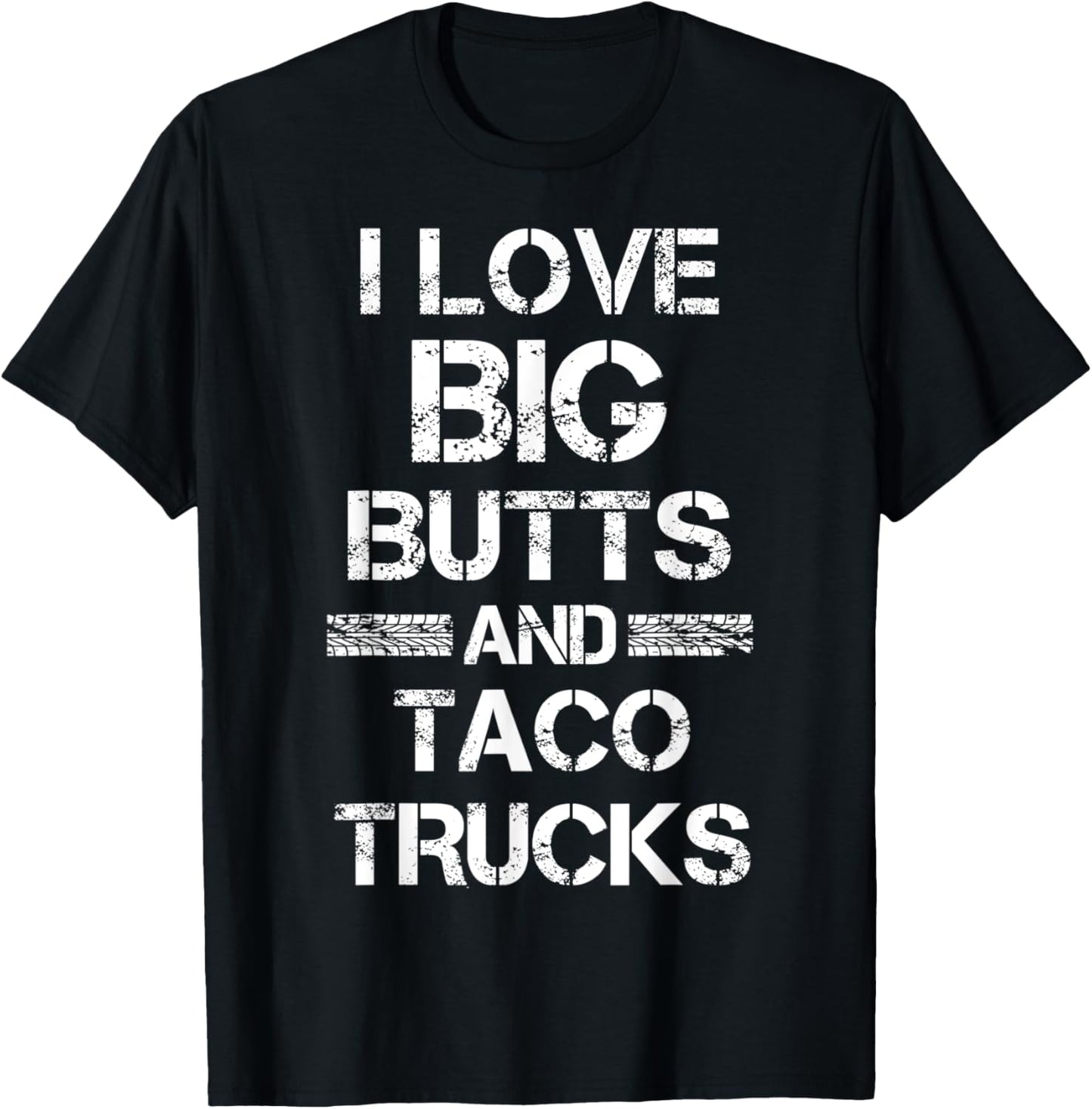 I Love Big Butts And Taco Trucks Funny Gift T-Shirt - T-Shirt | Black