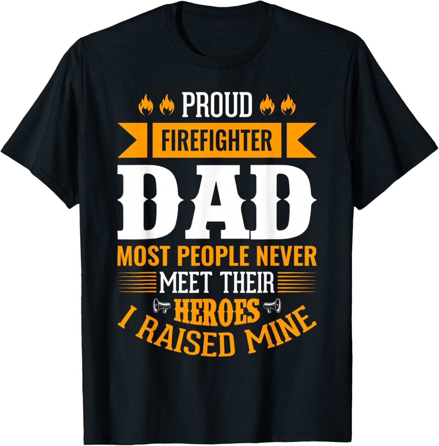 Proud Firefighter Dad Most People Never Meet Their Heroes T-Shirt - T-Shirt | Black