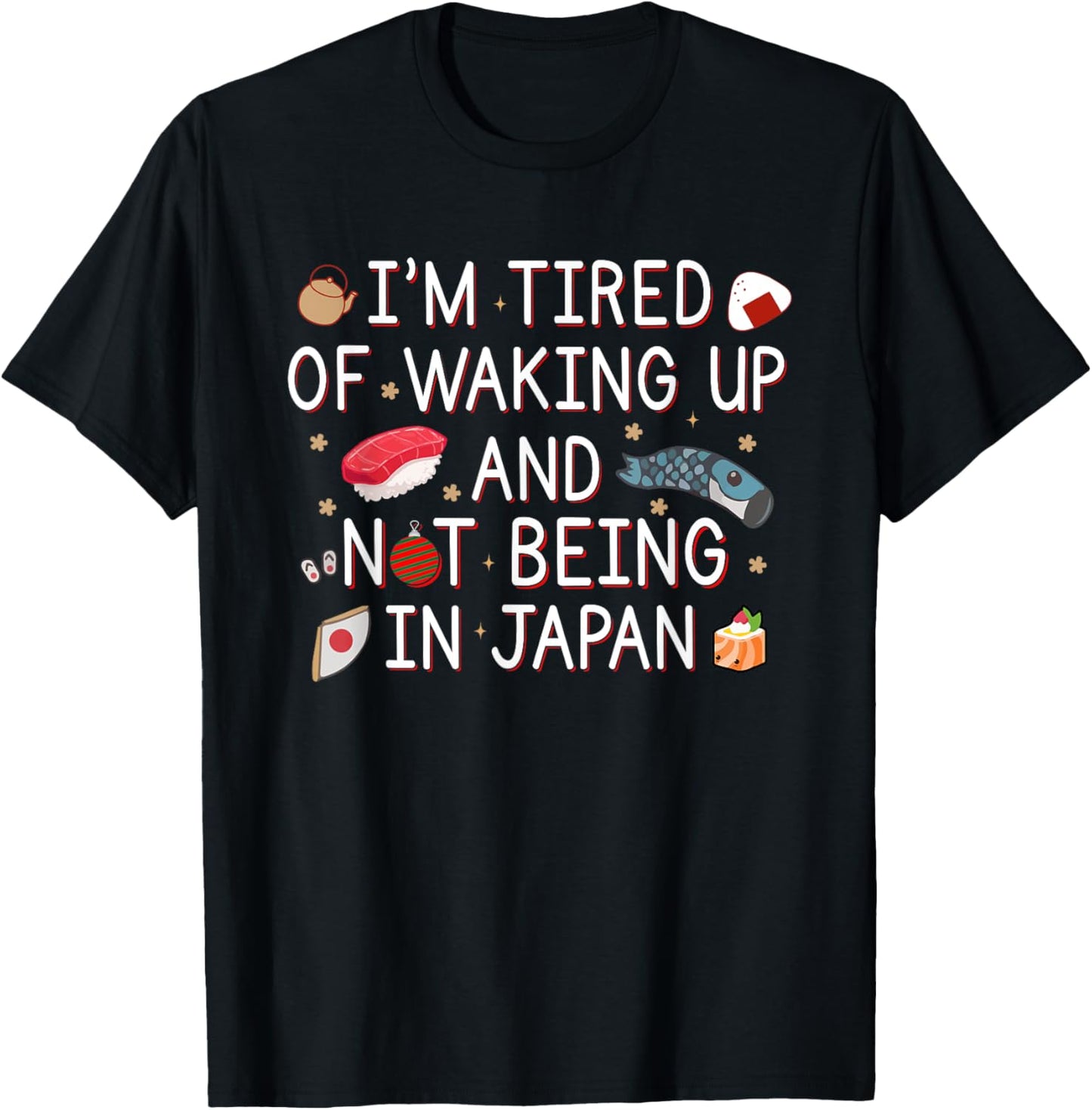 Tired of Waking Up and Not Being In Japan Themed Japanese T-Shirt - T-Shirt | Black