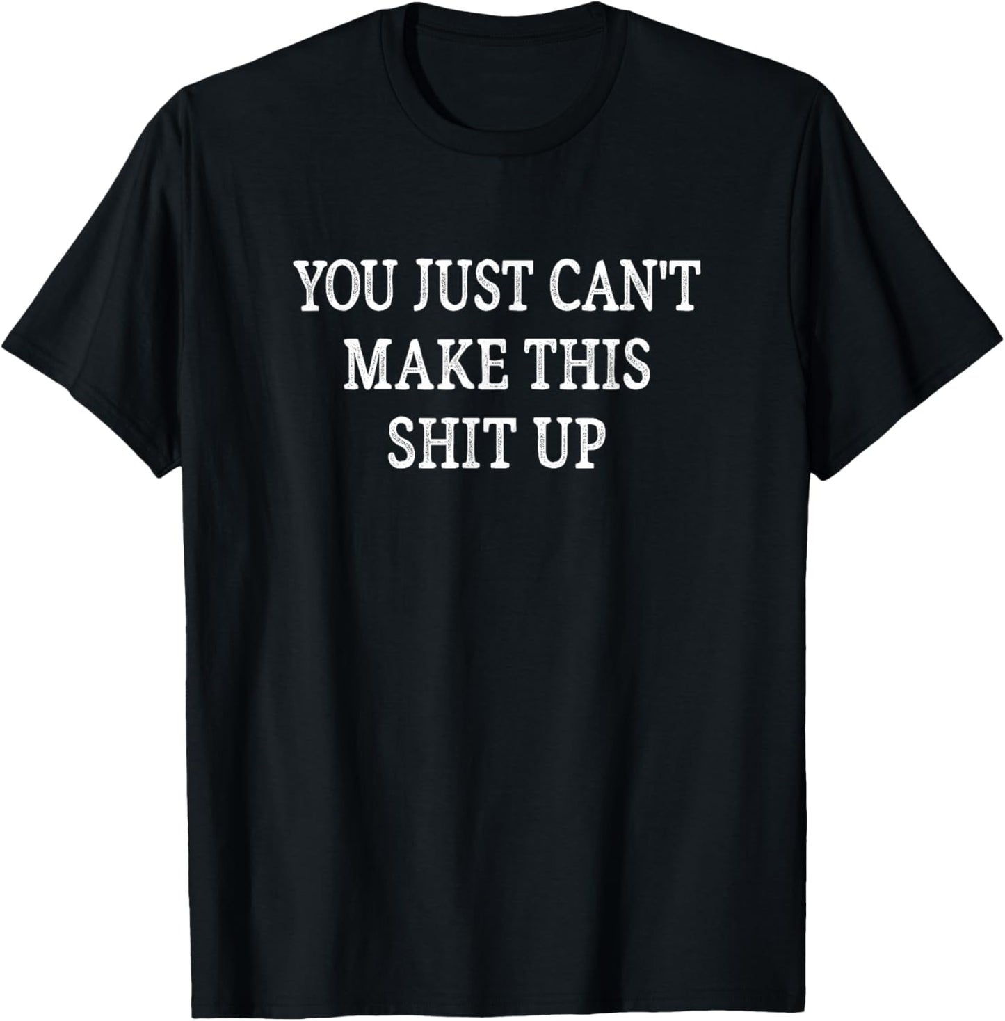 You Just Can't Make This Shit Up - Vintage Style T-Shirt - T-Shirt | Black