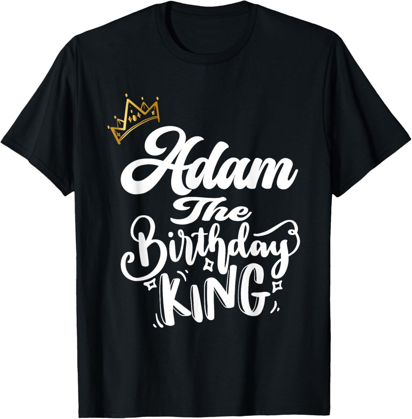 Adam The Birthday King Happy Birthday Shirt Men Boys Teens T-Shirt - T-Shirt | Black