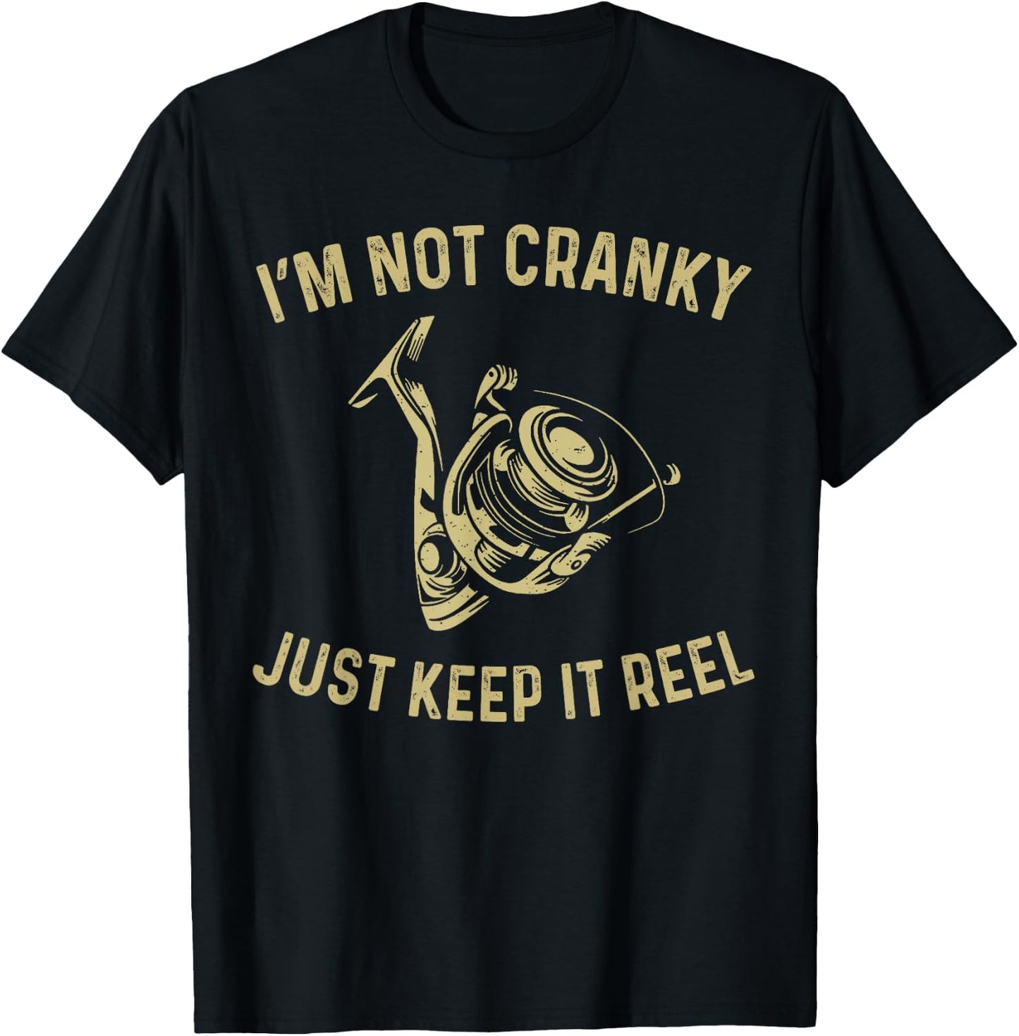 I'm Not Cranky I Keep it Reel Funny Fishing & Fisherman T-Shirt - T-Shirt | Black