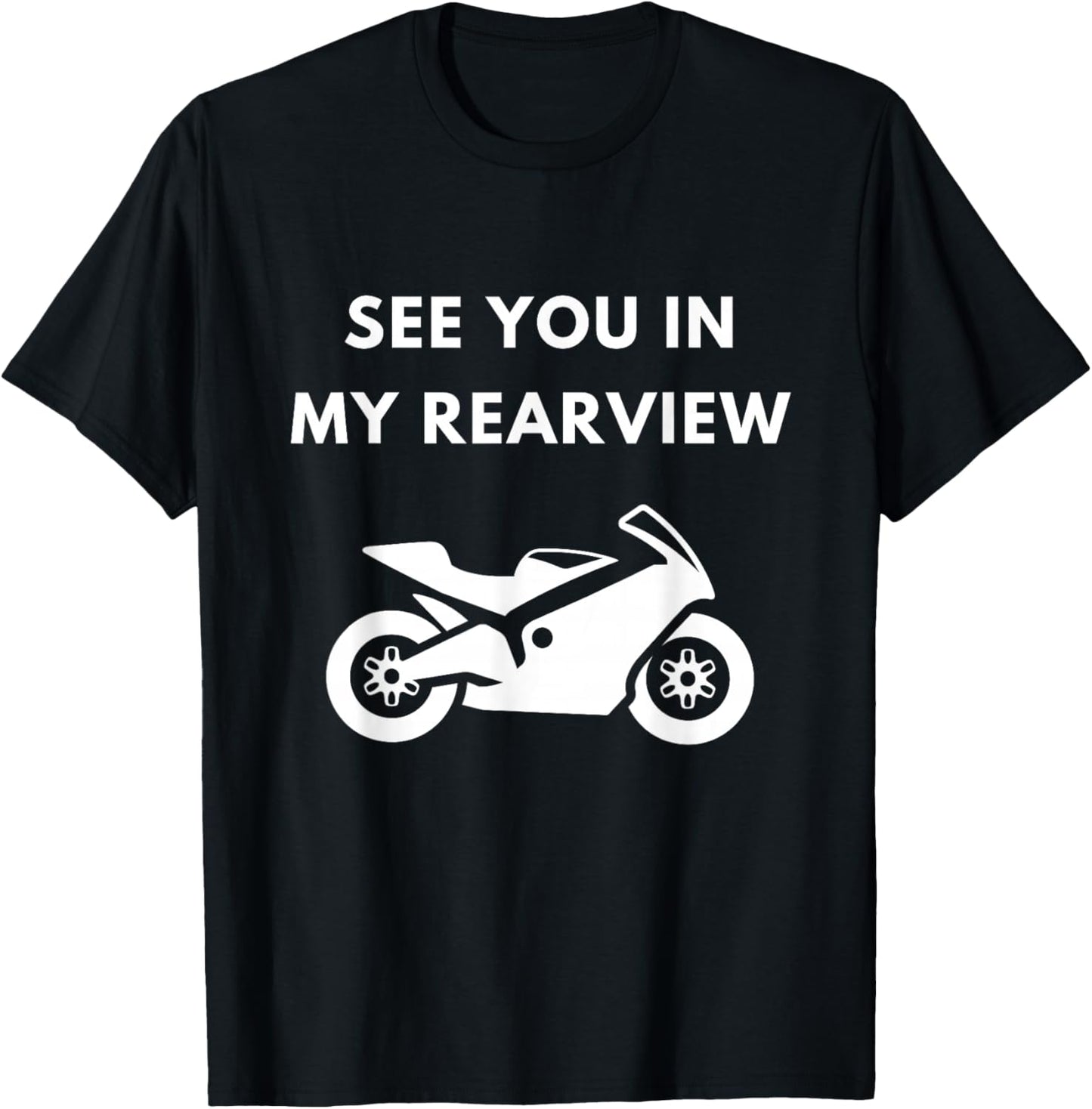 Crotch Rocket Motorcycle Fan See You In My Rear View T-Shirt - T-Shirt | Black