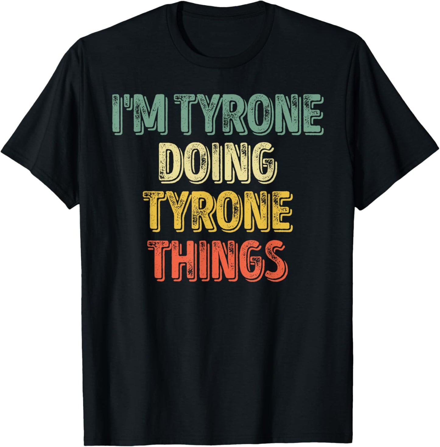 I'm Tyrone Doing Tyrone Things Shirt Personalized First Name T-Shirt - T-Shirt | Black