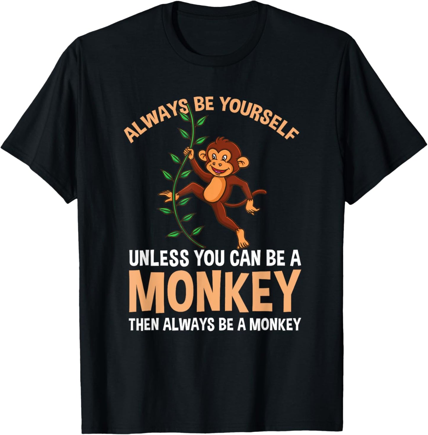 Always Be Yourself Unless You Can Be A Monkey T-Shirt - T-Shirt | Black