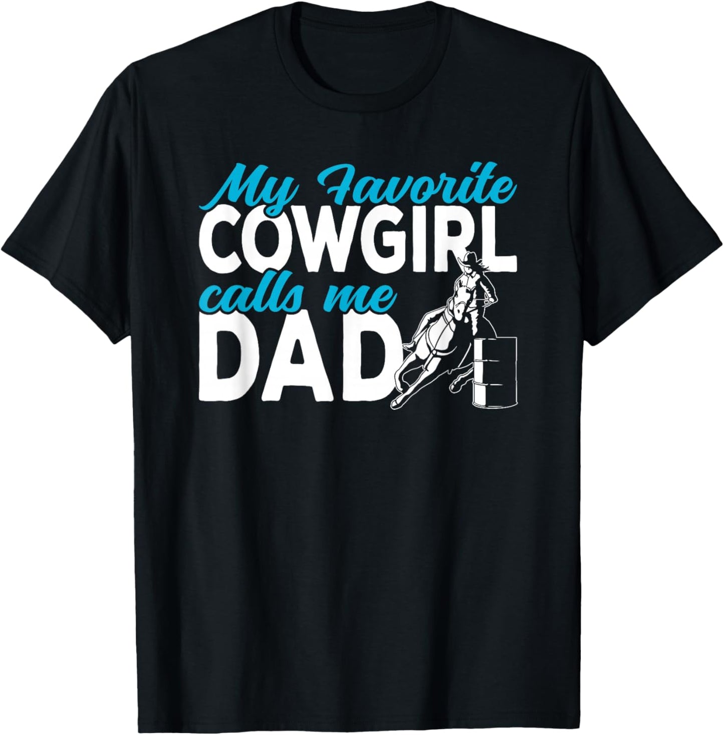 Cowgirl My favorite cowgirl calls me Dad Barrel Racing T-Shirt - T-Shirt | Black
