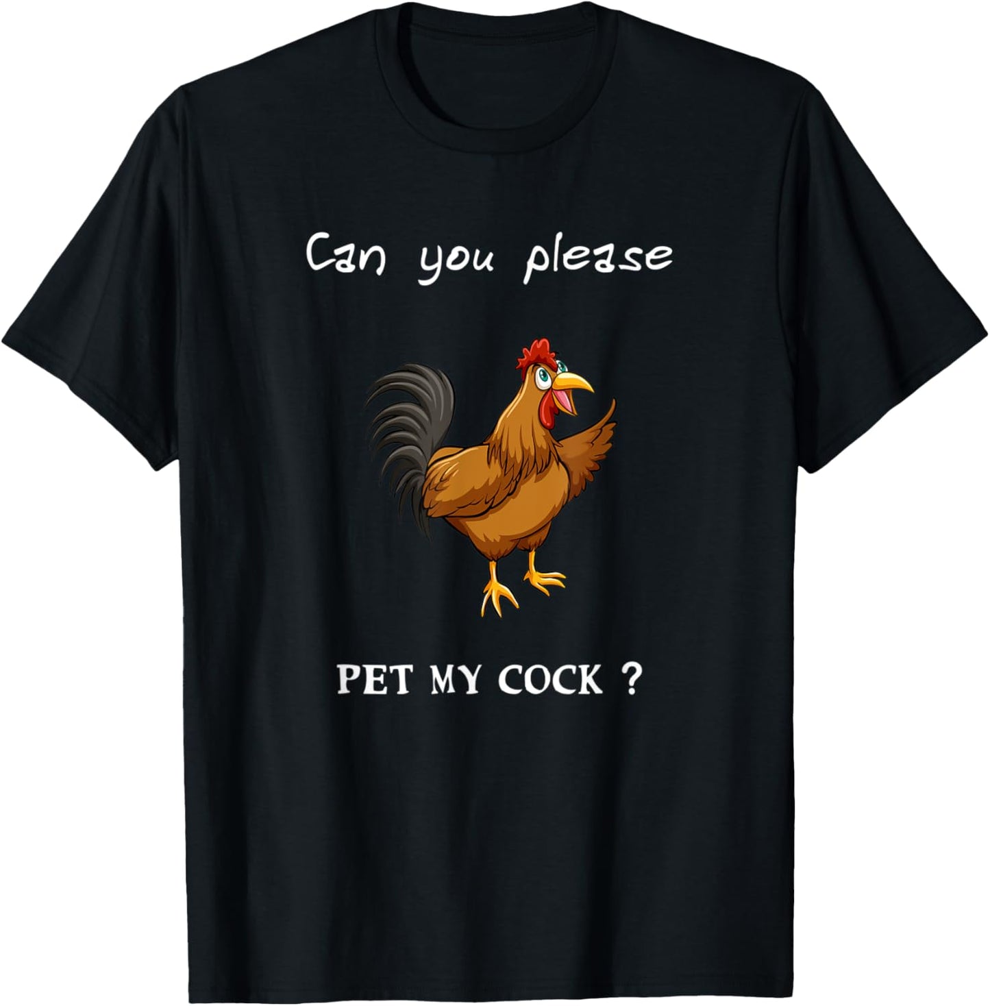 Can you please pet my Cock, Chicken Sarcastic funny humor T-Shirt - T-Shirt | Black