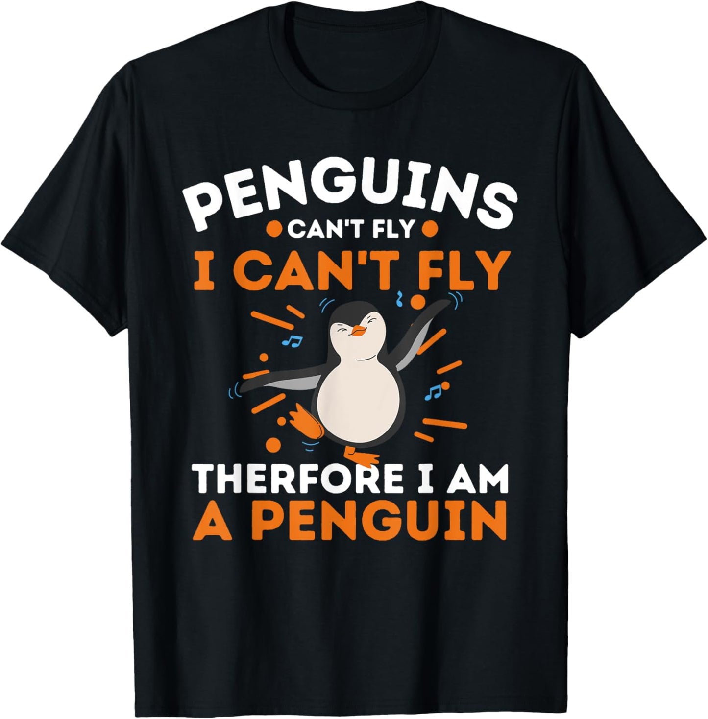 Penguins Can't Fly I Can't Fly Therefore I Am A Penguin T-Shirt - T-Shirt | Black