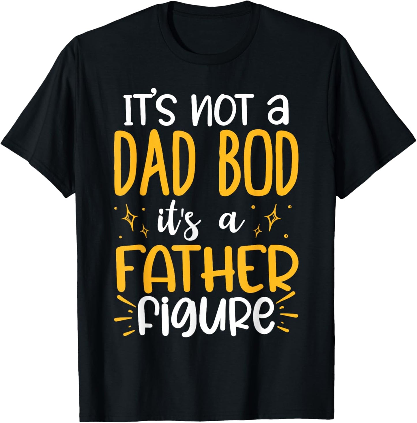 It's Not A Dad Bod Its A Father Figure T-Shirt - T-Shirt | Black