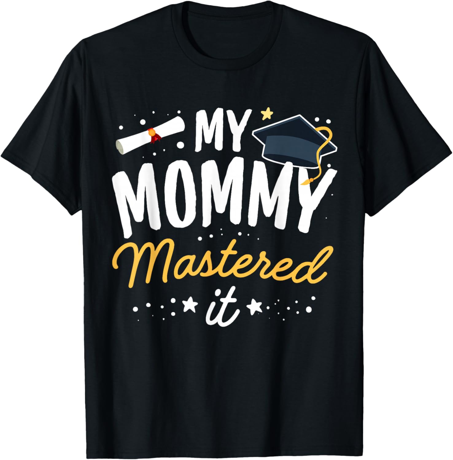 Masters Graduation My Mommy Mastered It Class of 2023 T-Shirt - T-Shirt | Black