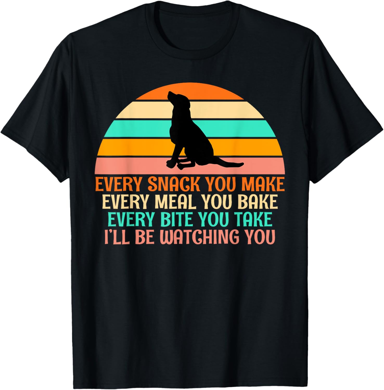 Every Snack You Make, I'll Be Watching Gag dog Owner T-Shirt - T-Shirt | Black