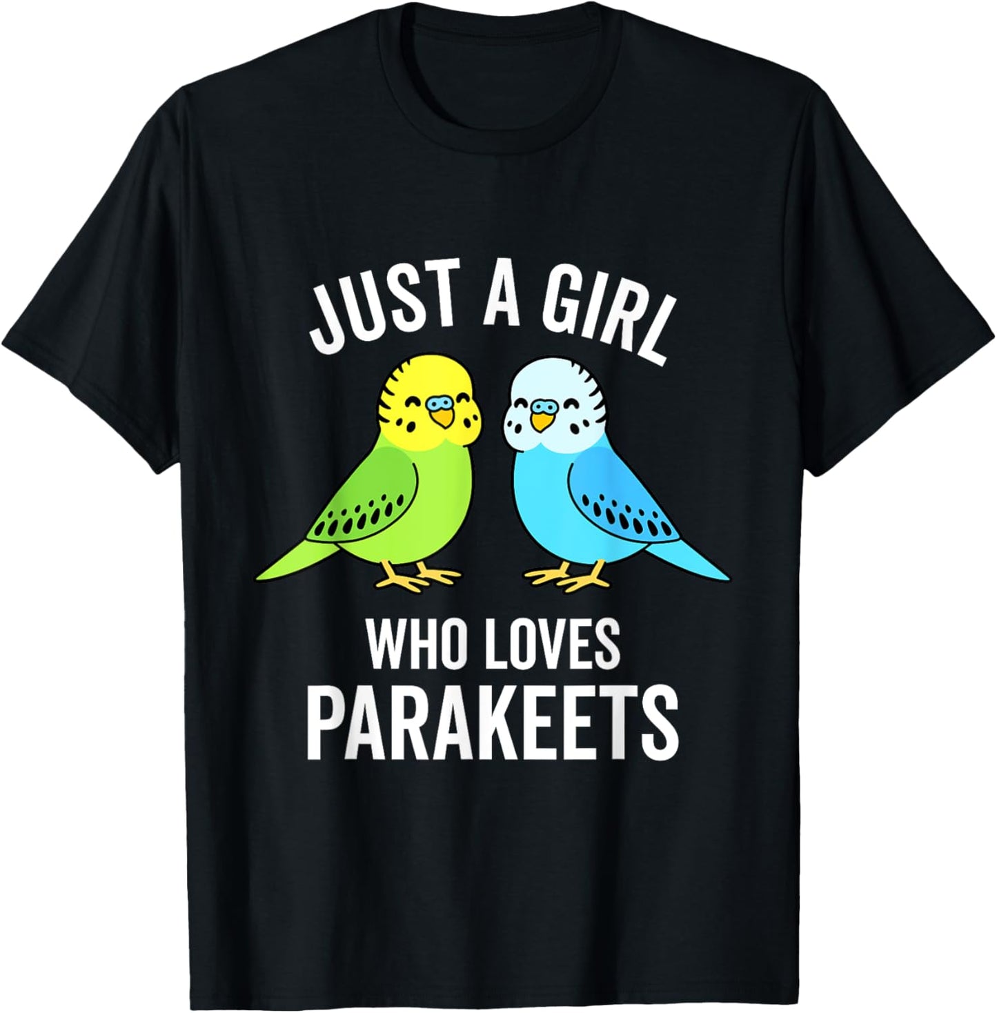 Just A Girl Who Loves Parakeets Pet Bird Lover Funny Gift T-Shirt - T-Shirt | Black