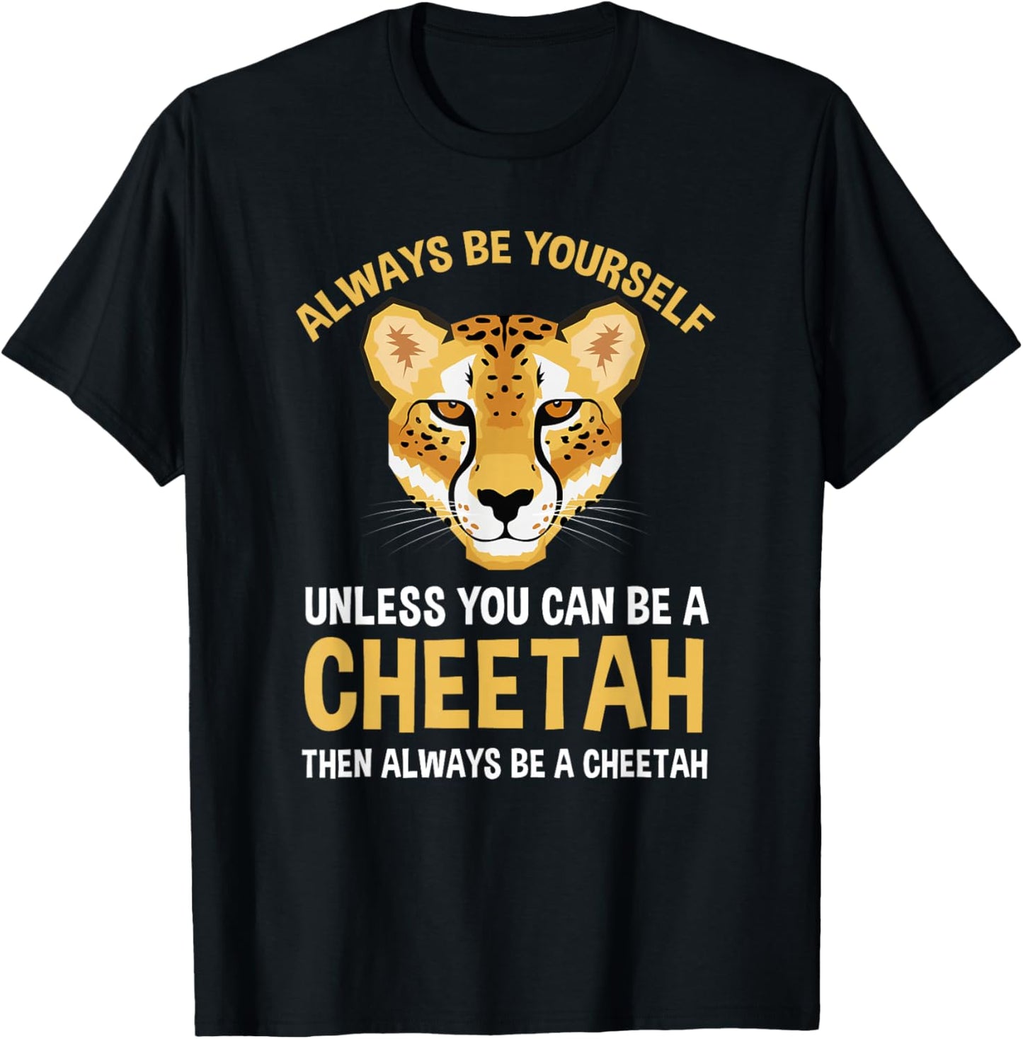 Always Be Yourself Unless You Can Be A Cheetah T-Shirt - T-Shirt | Black