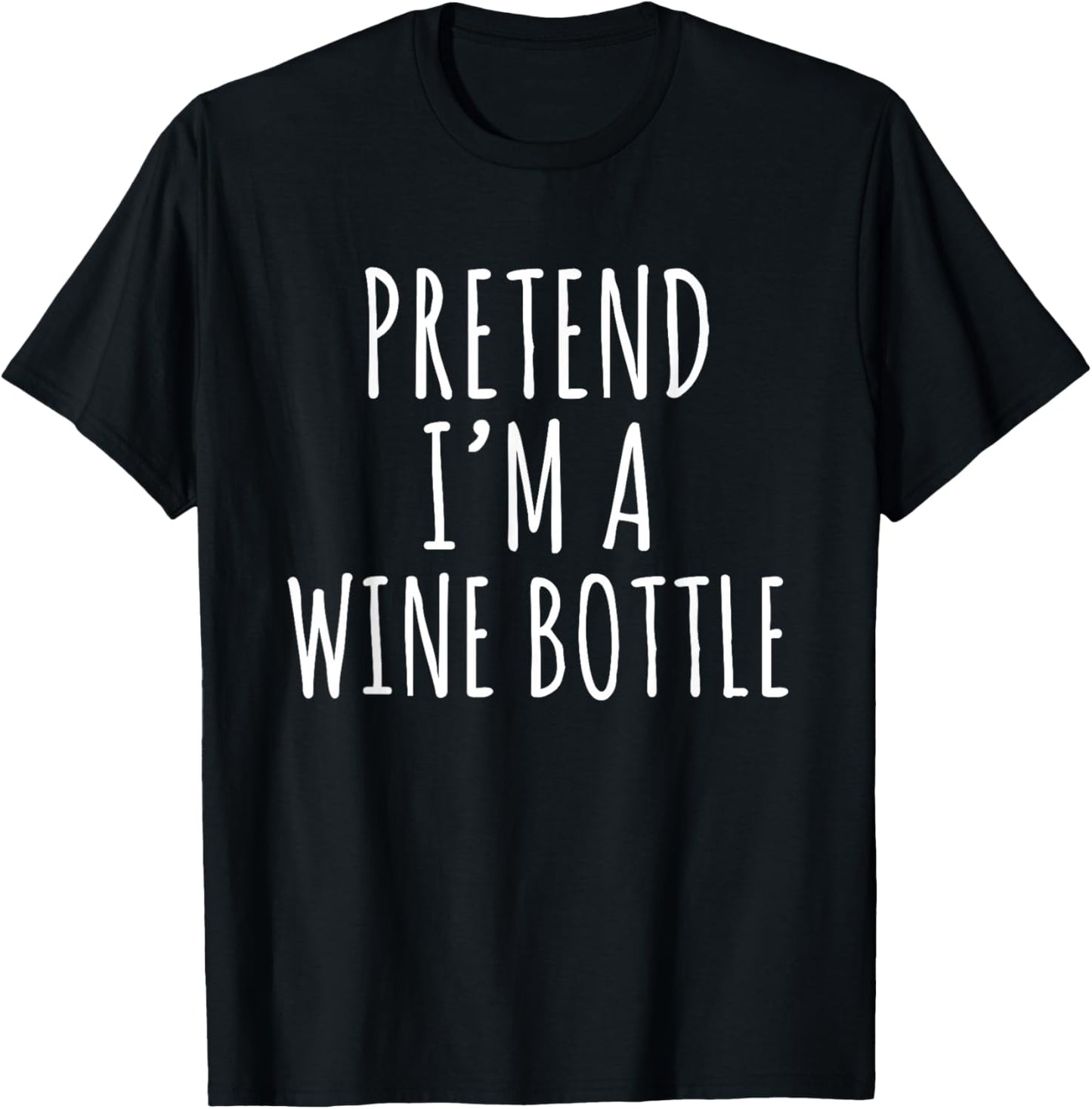 Pretend I’m a Wine Bottle Funny Wine Lover Sarcastic Quote T-Shirt - T-Shirt | Black