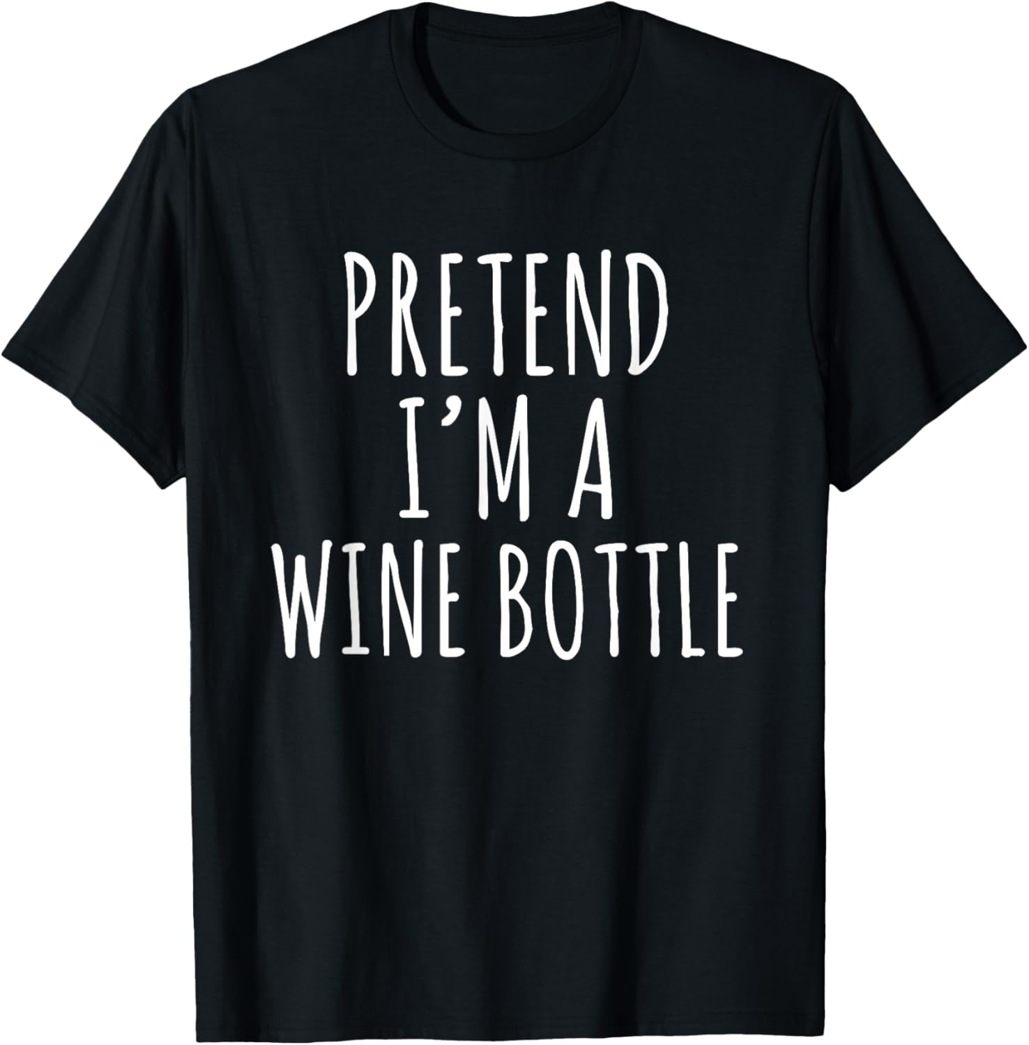 Pretend I’m a Wine Bottle Funny Wine Lover Sarcastic Quote T-Shirt - T-Shirt | Black