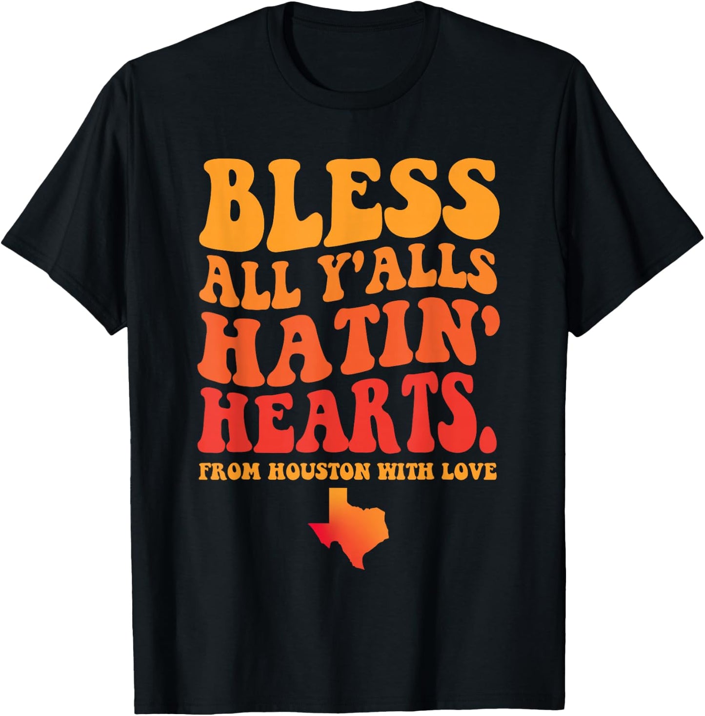 Bless All Y'alls Hatin' Hearts Houston With Love T-Shirt - T-Shirt | Black