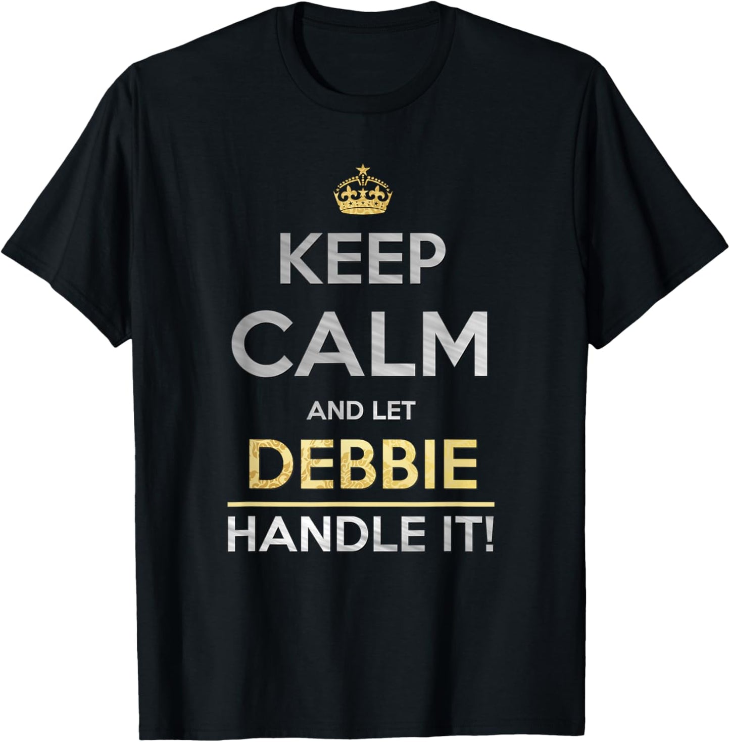 Keep Calm And Let Debbie Handle It T-Shirt - T-Shirt | Black