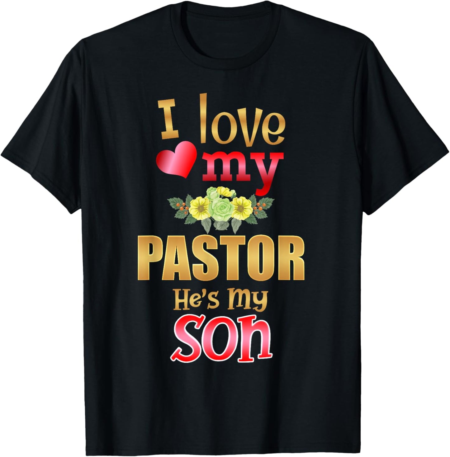 Floral I Love My Pastor He's My Son Preacher Mother Father T-Shirt - T-Shirt | Black