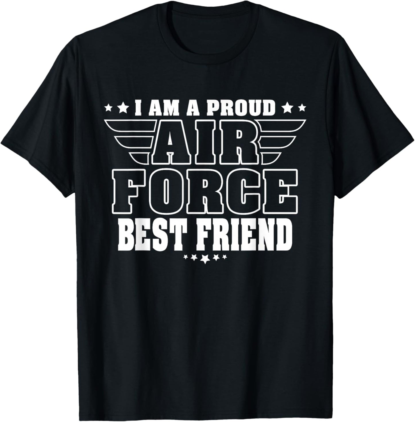 I Am A Proud Air Force Friend Patriotic Pride Military Buddy T-Shirt - T-Shirt | Black