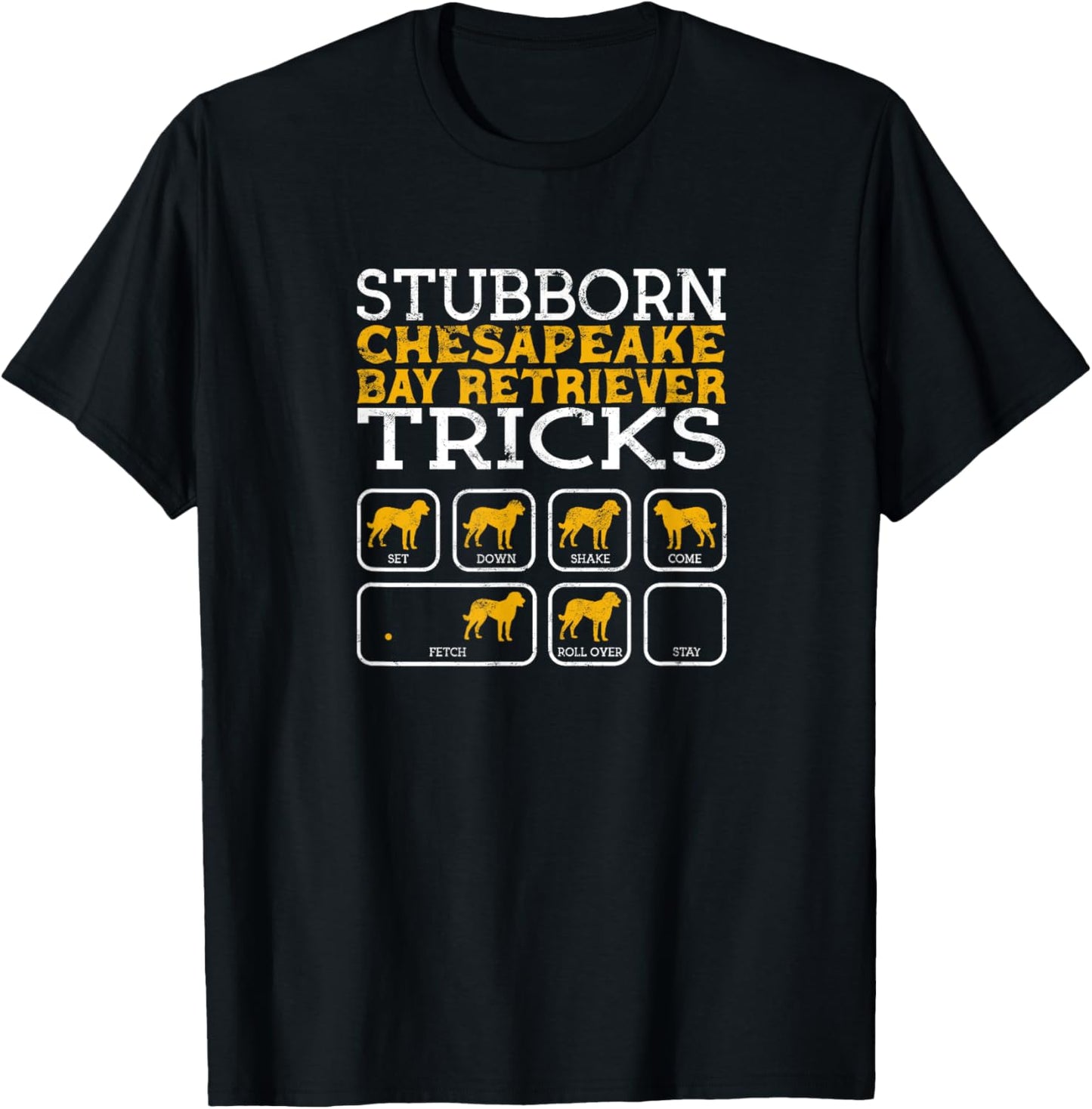 Stubborn Chesapeake Bay Retriever tricks sit down shake come T-Shirt - T-Shirt | Black