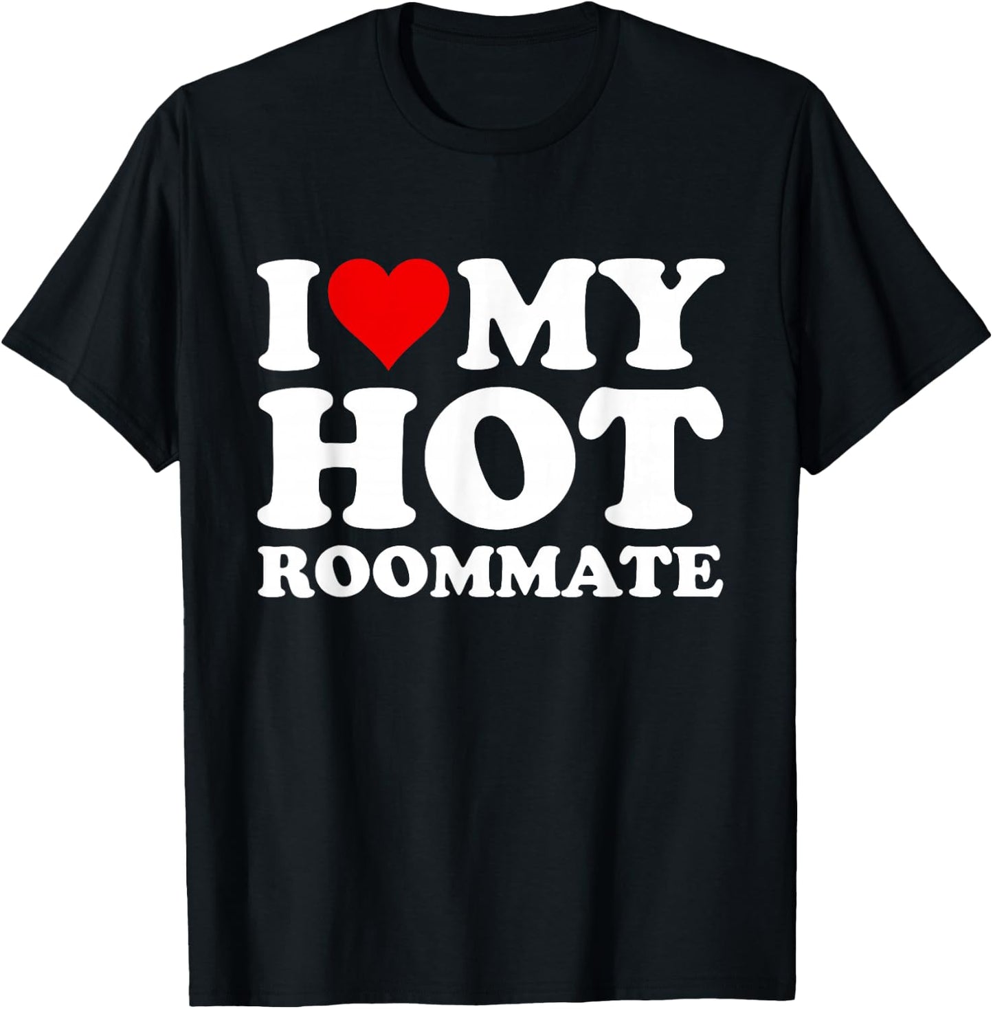 I Love My Hot Roommate T-Shirt - T-Shirt | Black