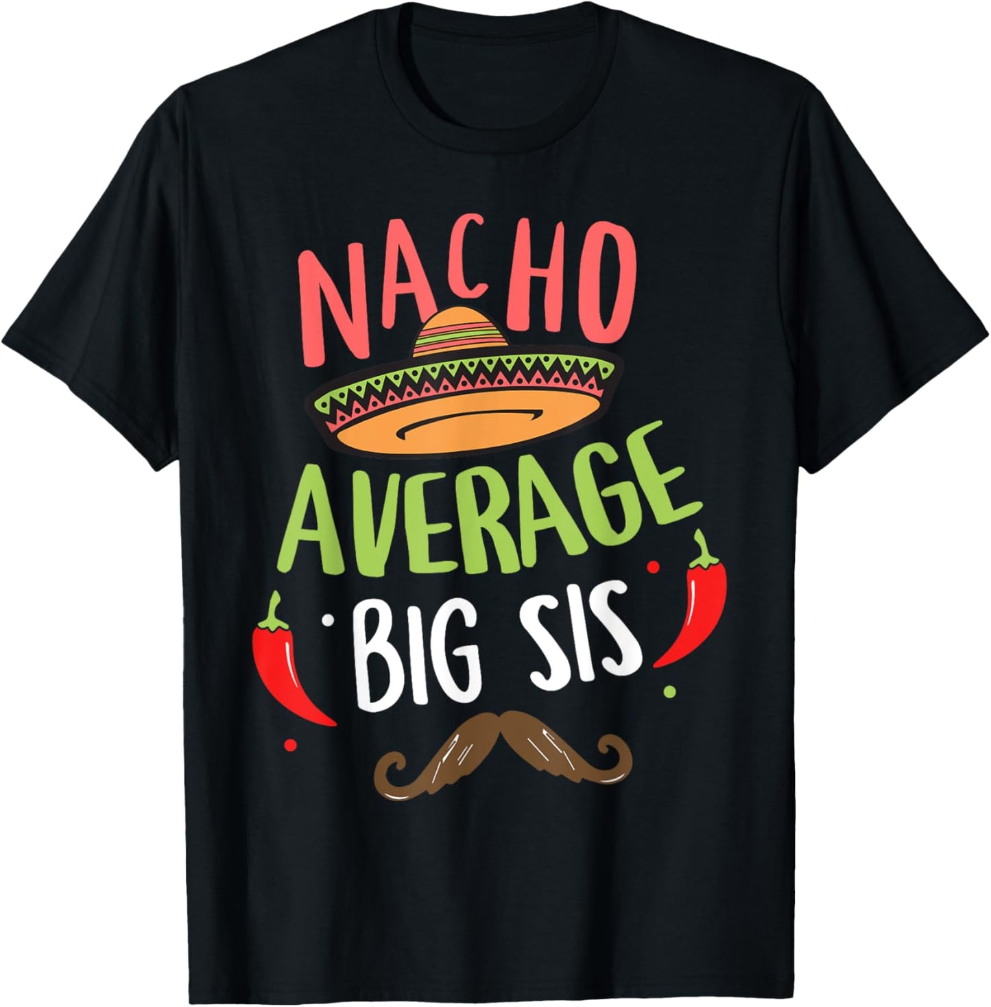 Nacho Average Big Sis Mexican Mustache Cinco de Mayo T-Shirt - T-Shirt | Black