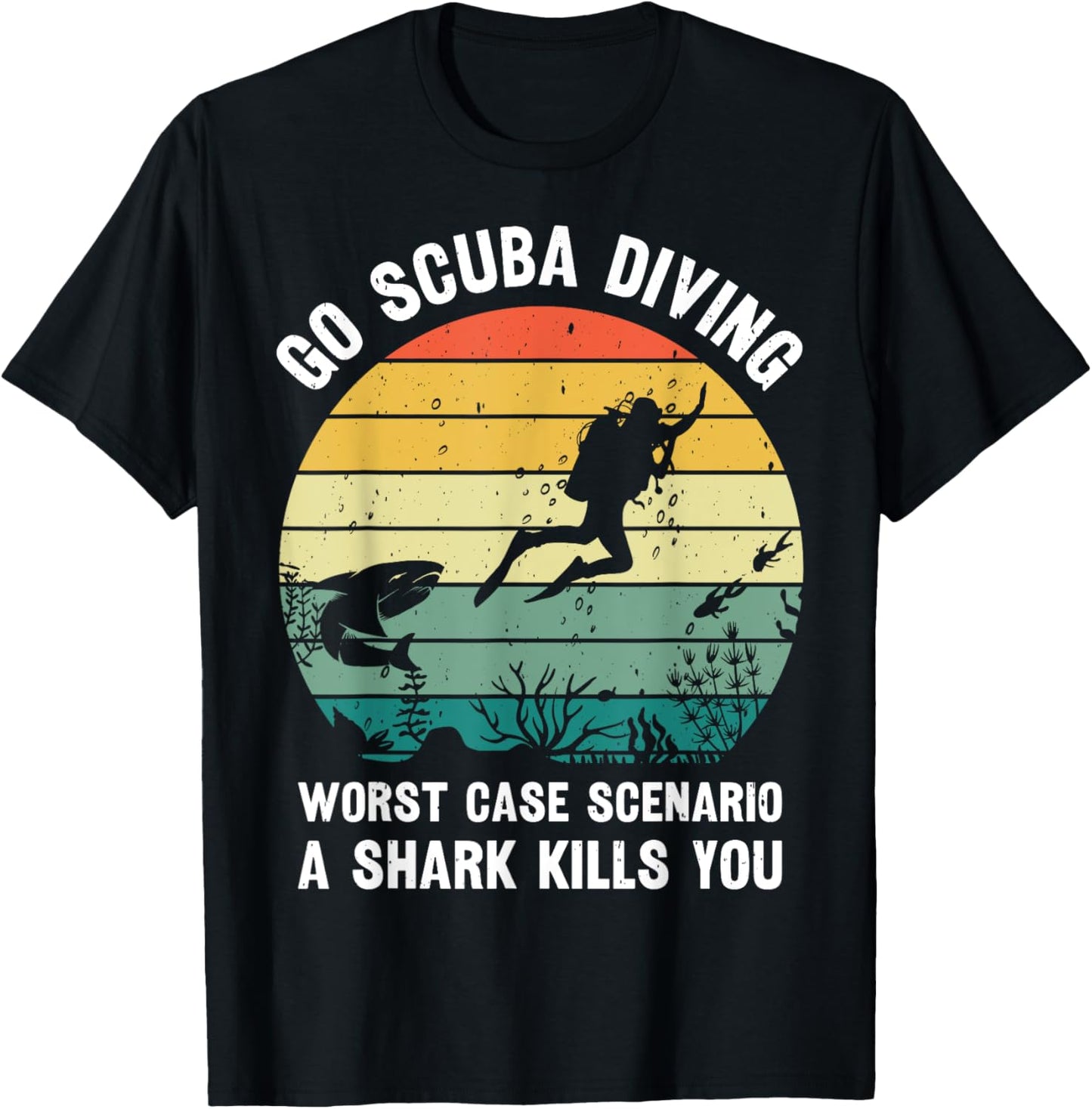 Go Scuba Diving Worst Case Scenario A Shark Kills You Diver T-Shirt - T-Shirt | Black