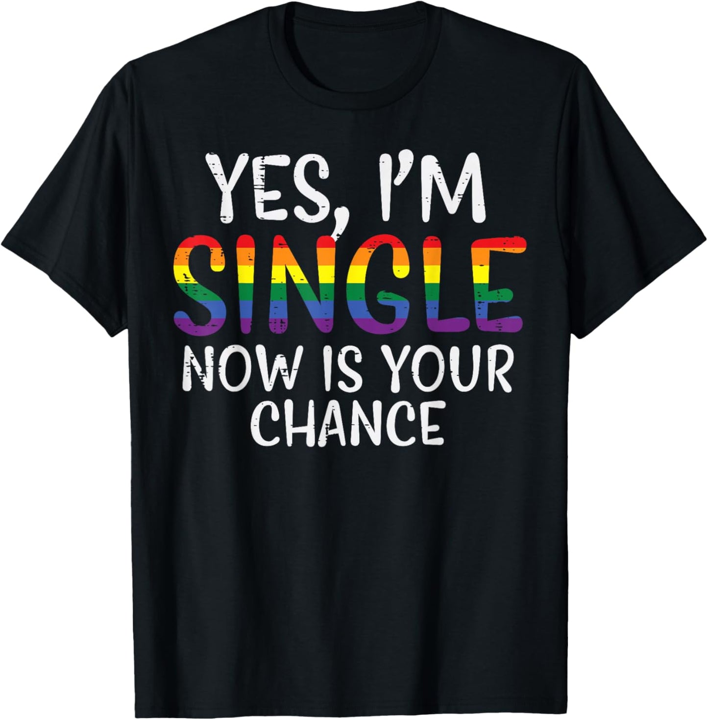 I'm single Now is your chance Pride Month T-Shirt - T-Shirt | Black
