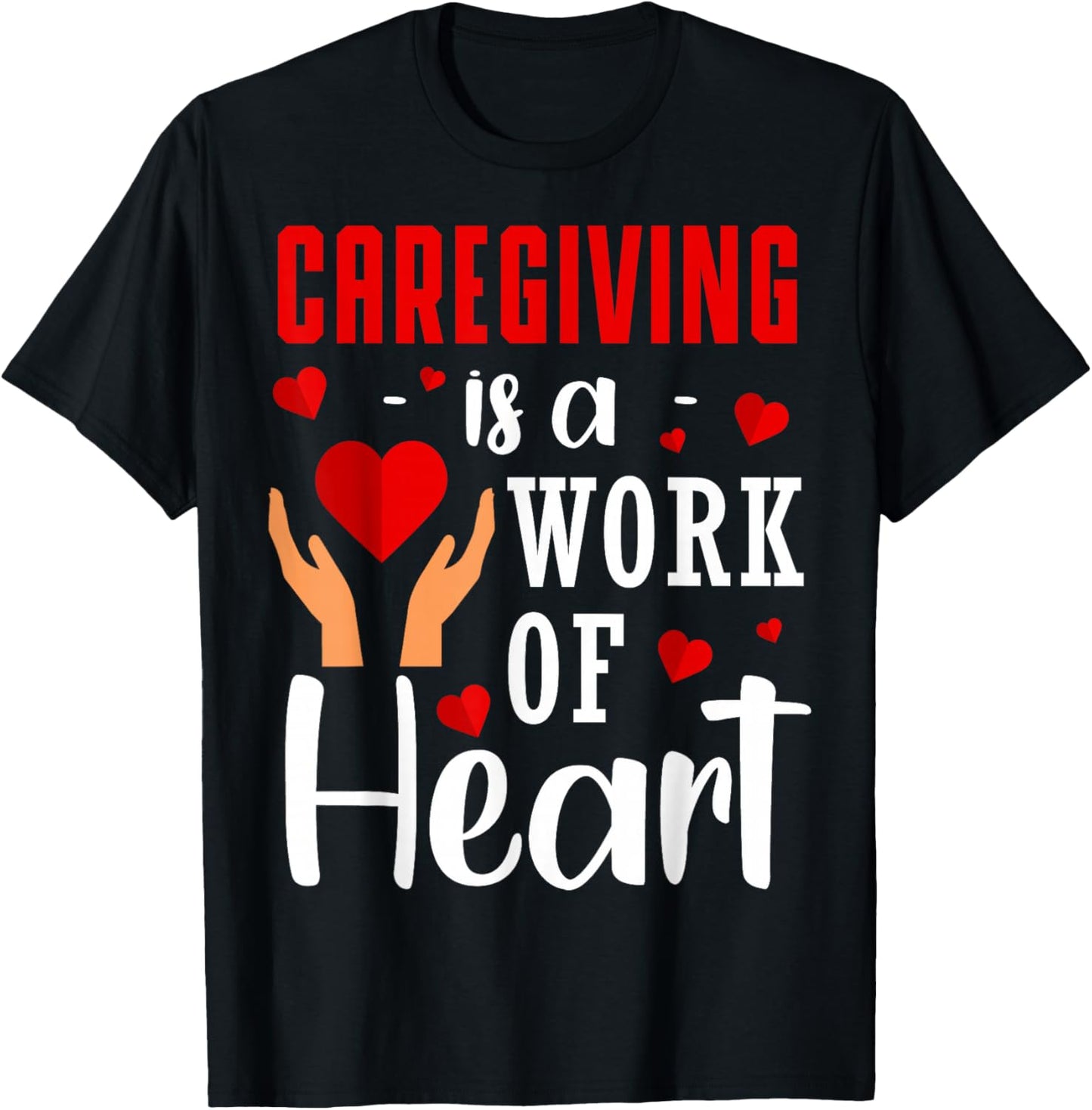 Caregiving Is A Work Of Heart Caregivers Caregiving T-Shirt - T-Shirt | Black