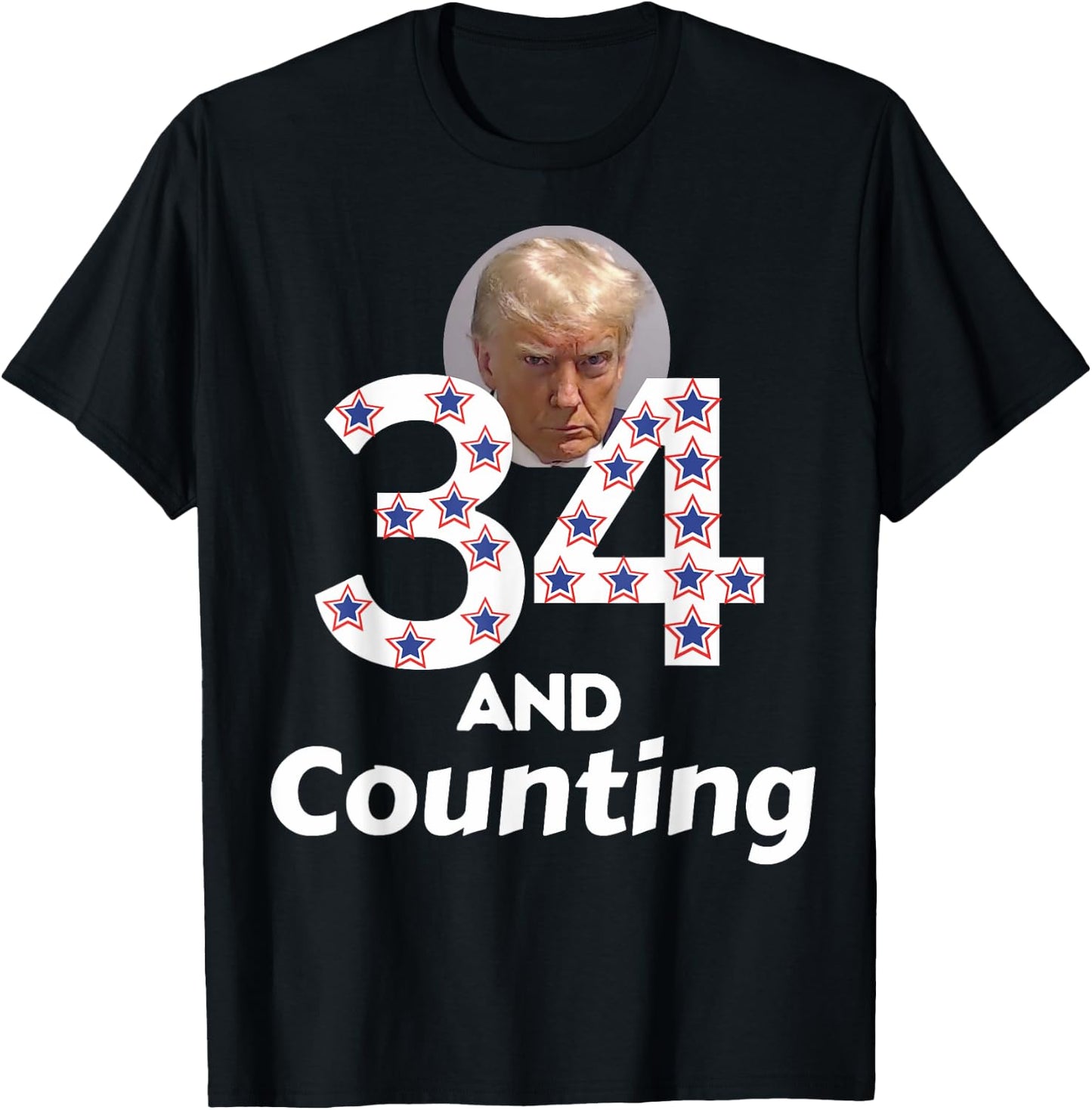 Donald Trump 34 Guilty Convictions and Counting - Anti Trump T-Shirt - T-Shirt | Black