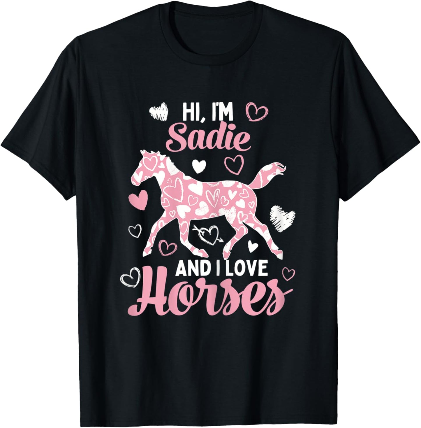 Hi I'm Sadie And I Love Horses - Cute Heart Pattern Horse T-Shirt - T-Shirt | Black