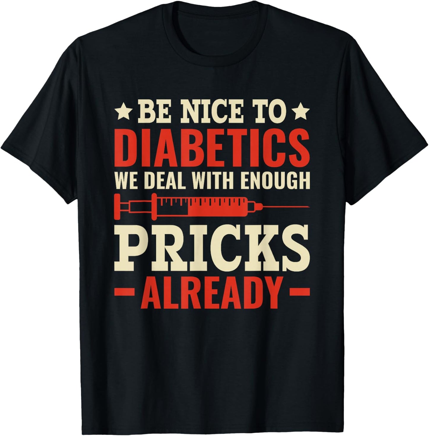 Be Nice To Diabetics - Deal with enough Pricks Diabetes T-Shirt - T-Shirt | Black