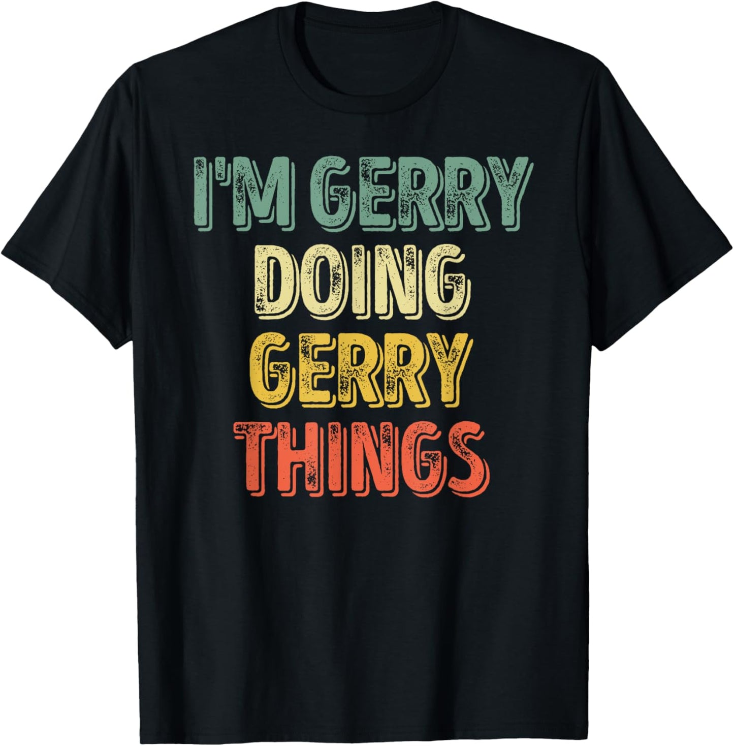I'm Gerry Doing Gerry Things Shirt Personalized First Name T-Shirt - T-Shirt | Black