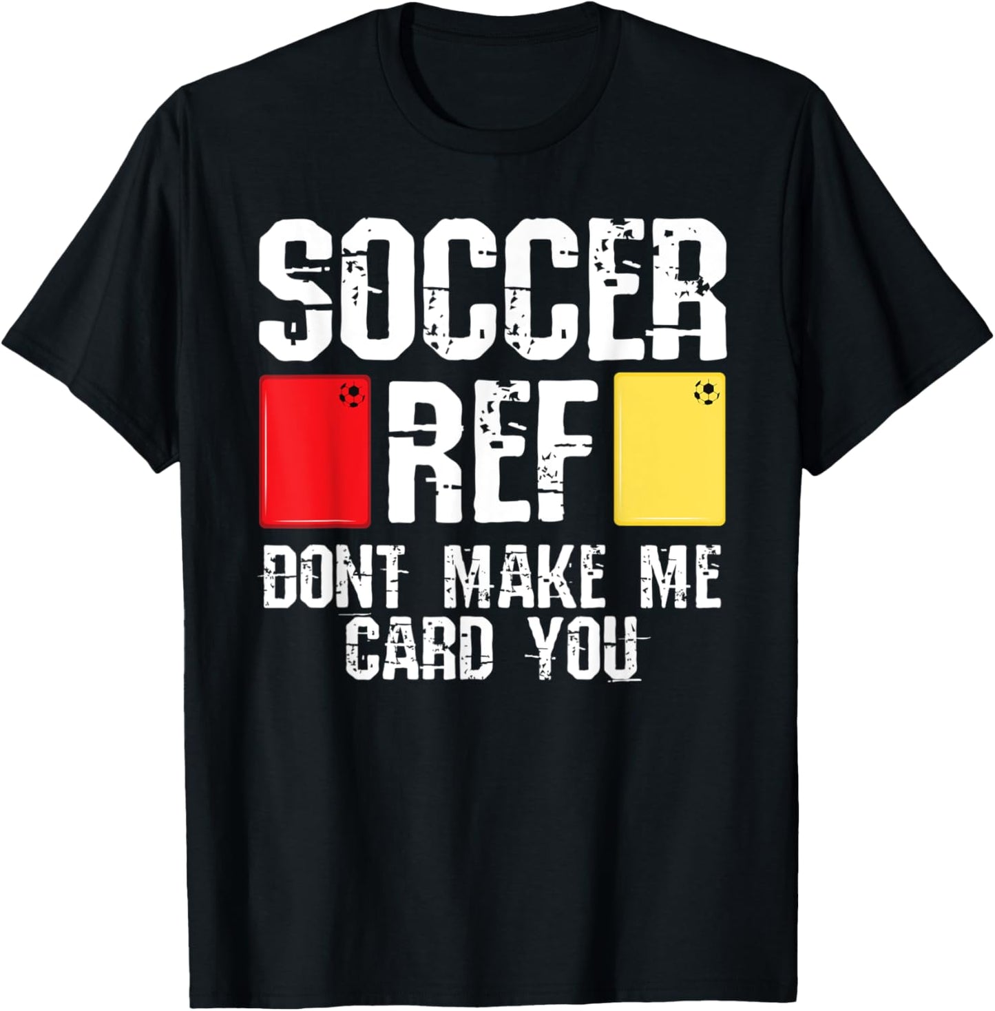 Soccer Ref Dont Make Me Card You Funny Referee T-Shirt - T-Shirt | Black