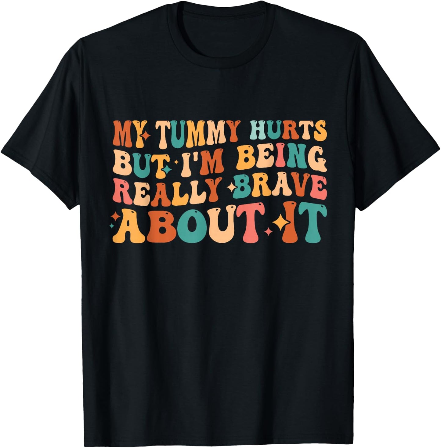 My Tummy Hurts But I'm Being Really Brave About It Retro T-Shirt - T-Shirt | Black