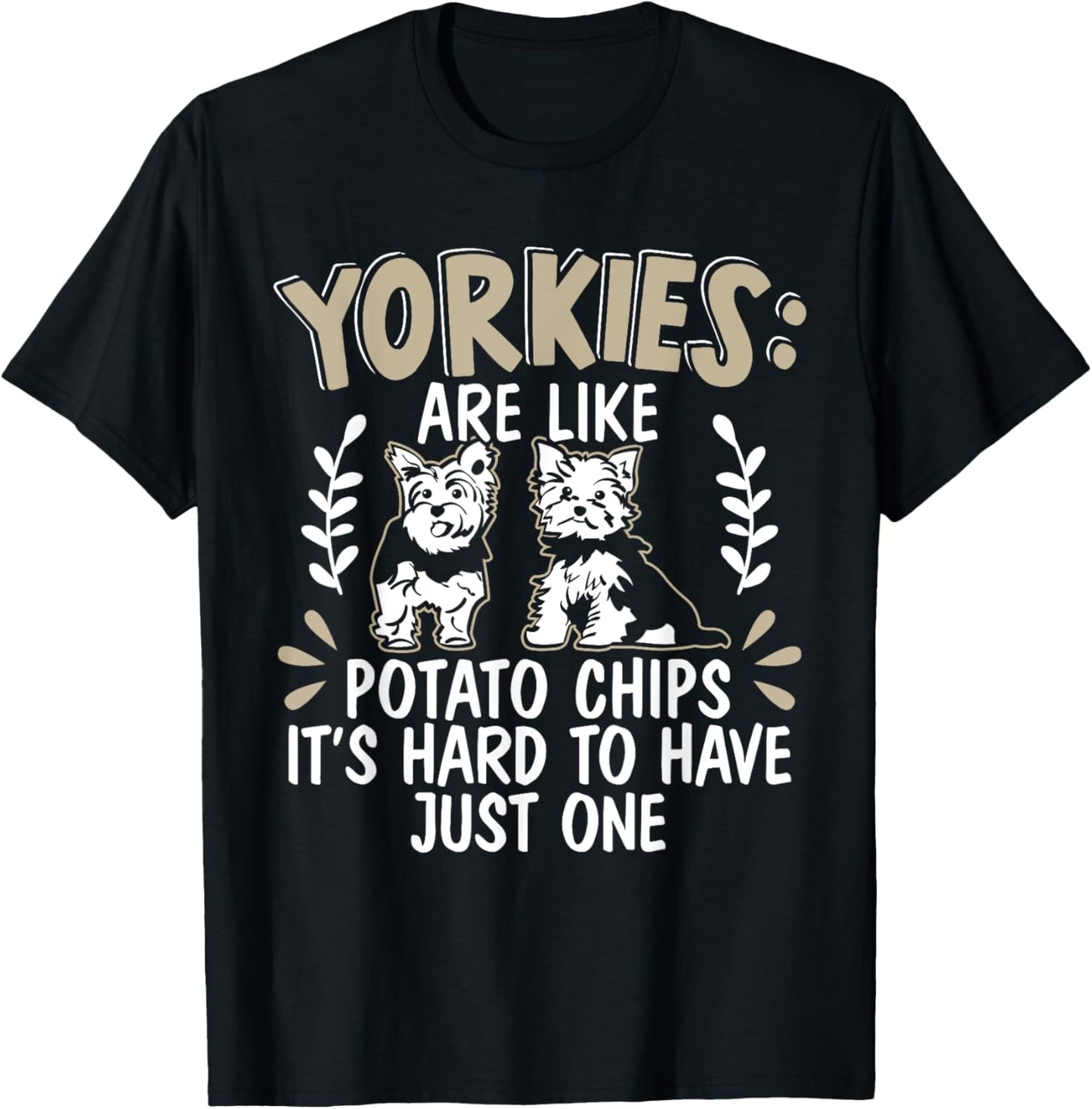 Yorkies Are Like Potato Chips Yorkshire Terrier Dog Puppy T-Shirt - T-Shirt | Black