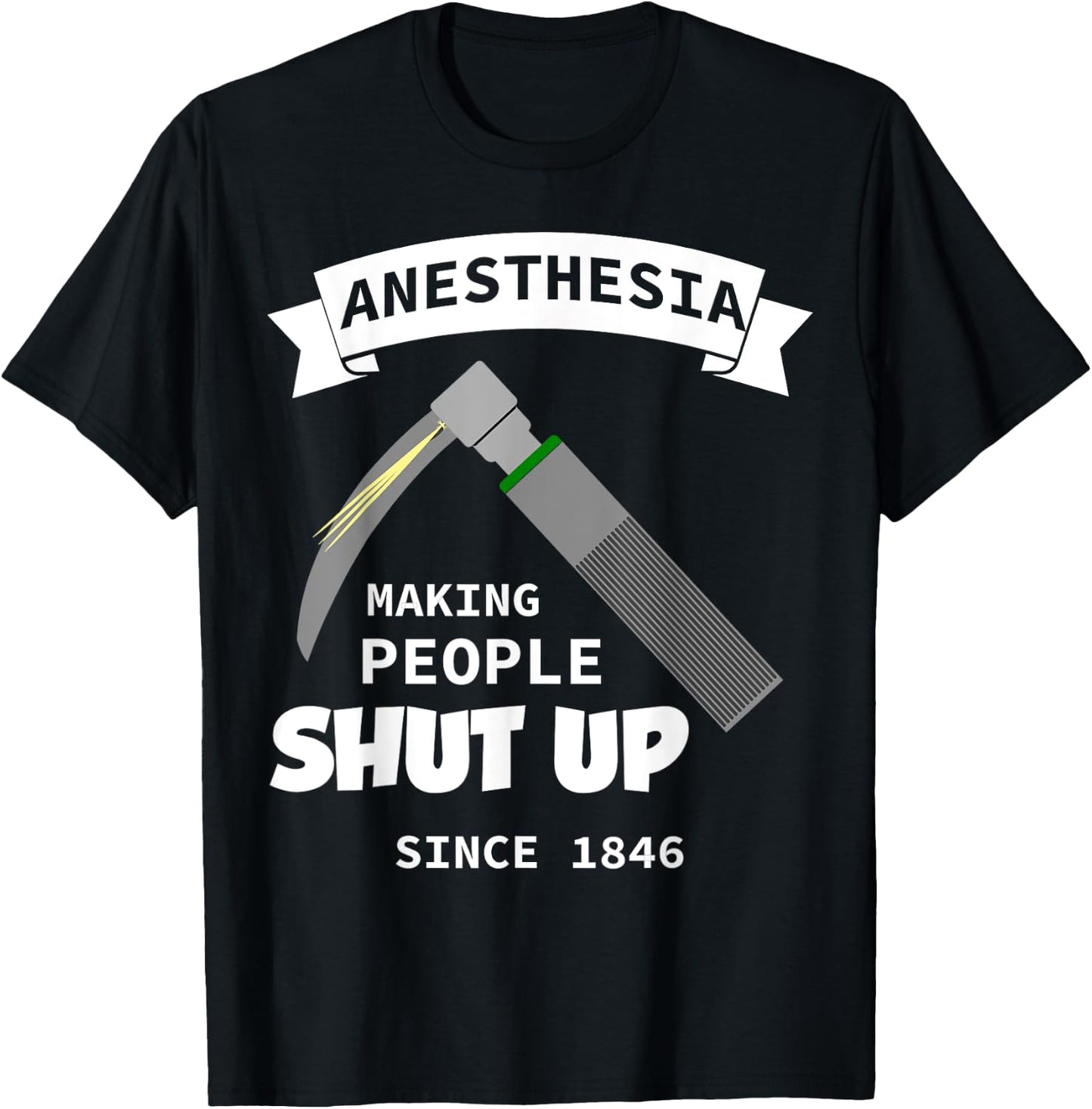Anesthesia - making people shut up since 1846 T-Shirt - T-Shirt | Black