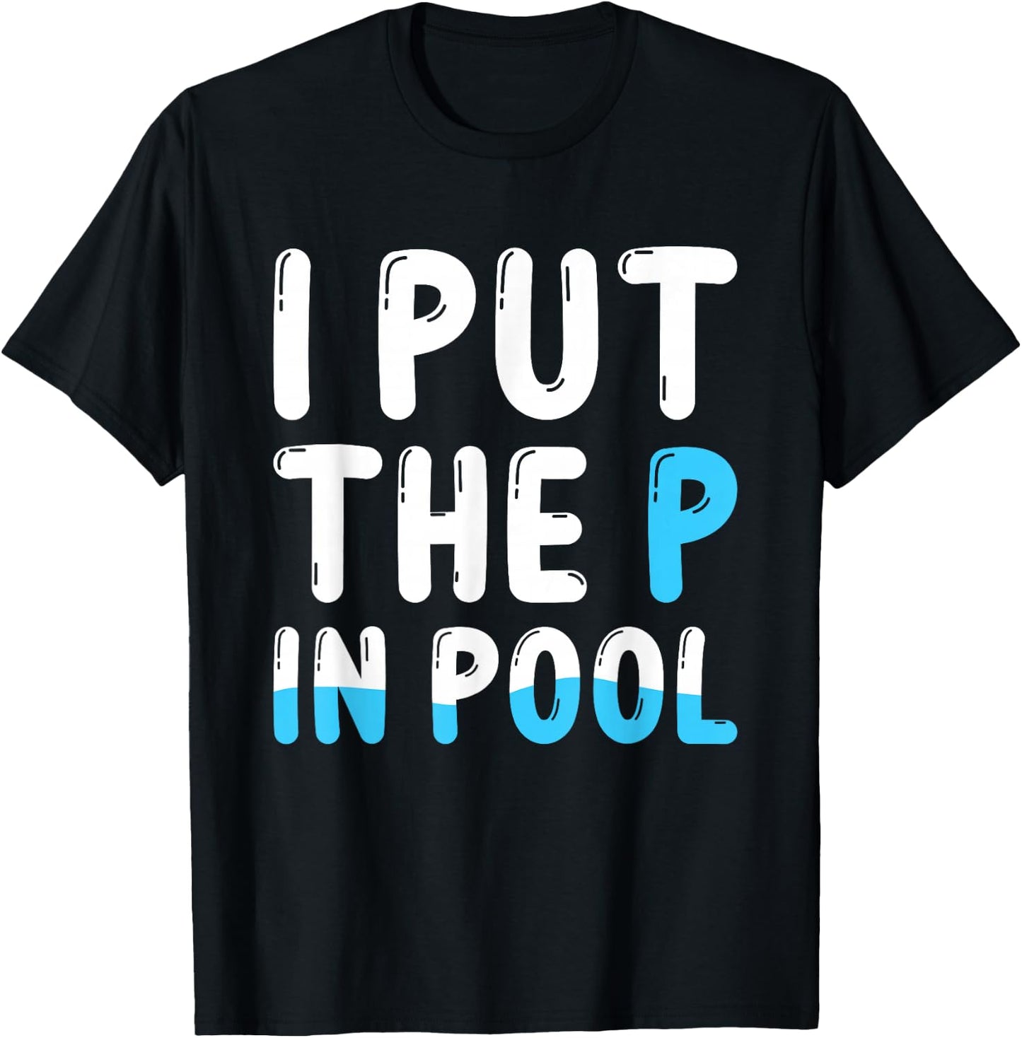 I Put The P In Pool , Small, Black T-Shirt - T-Shirt | Black