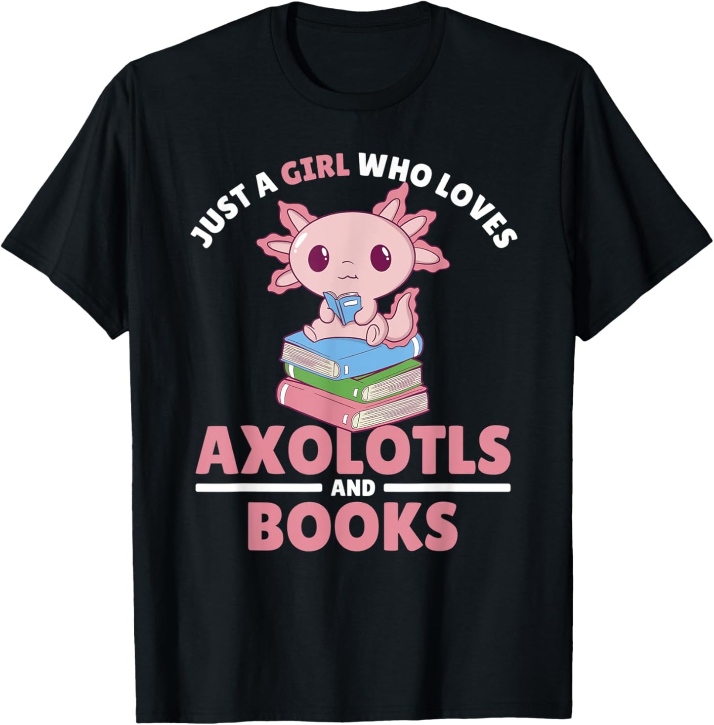 Just A Girl Who Loves Axolotls And Books T-Shirt - T-Shirt | Black